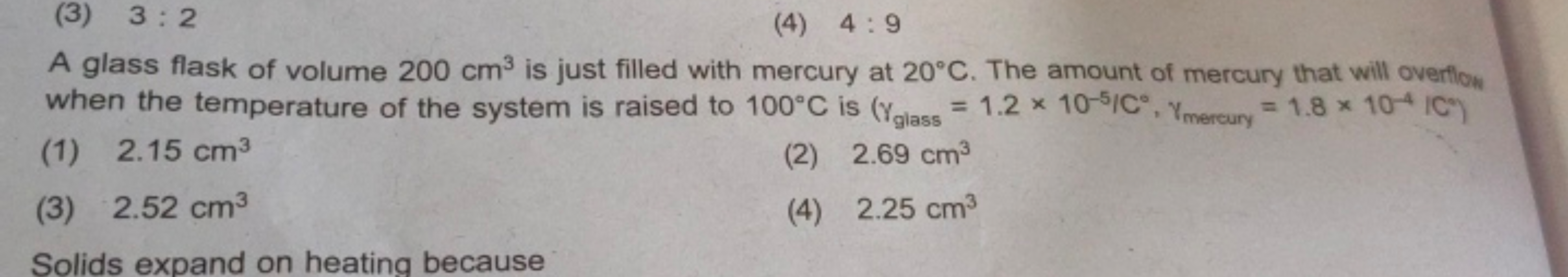 (3) 3:2
(4) 4:9

A glass flask of volume 200 cm3 is just filled with m