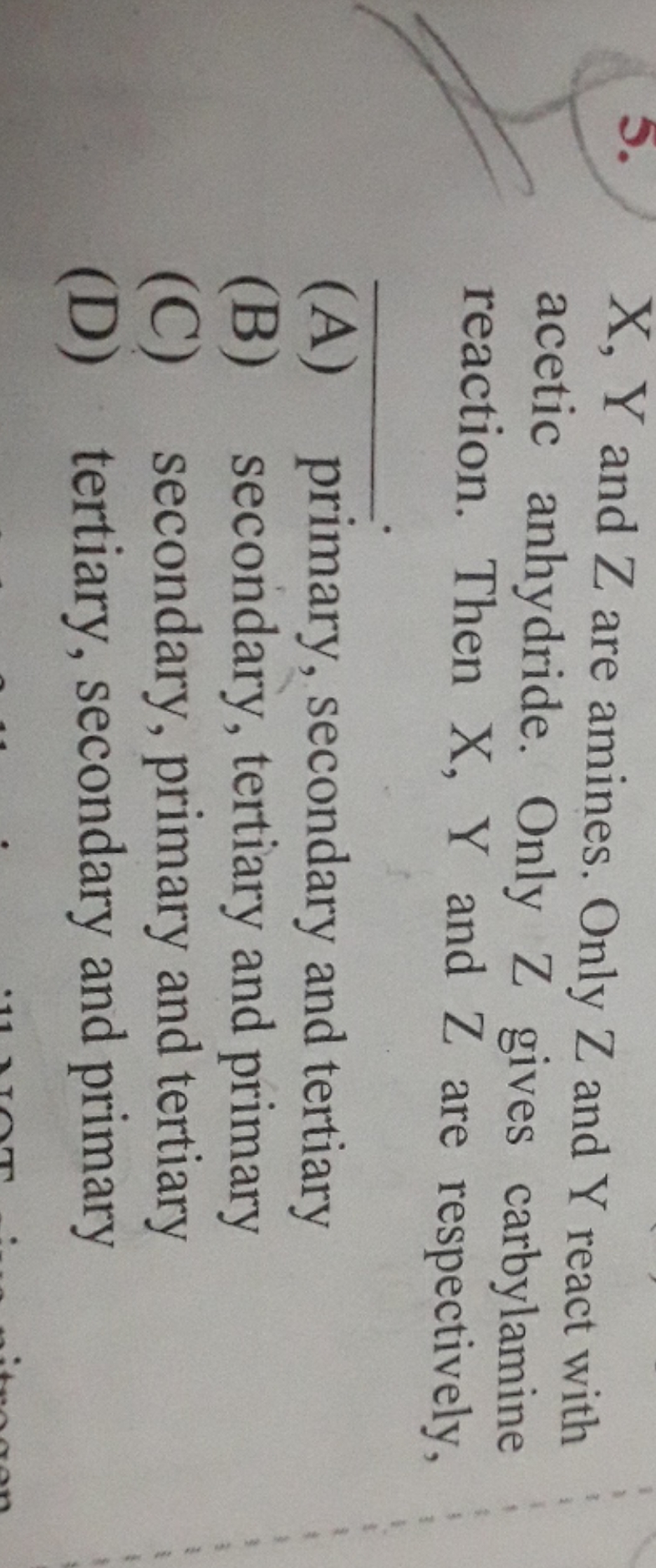 5. X,Y and Z are amines. Only Z and Y react with acetic anhydride. Onl