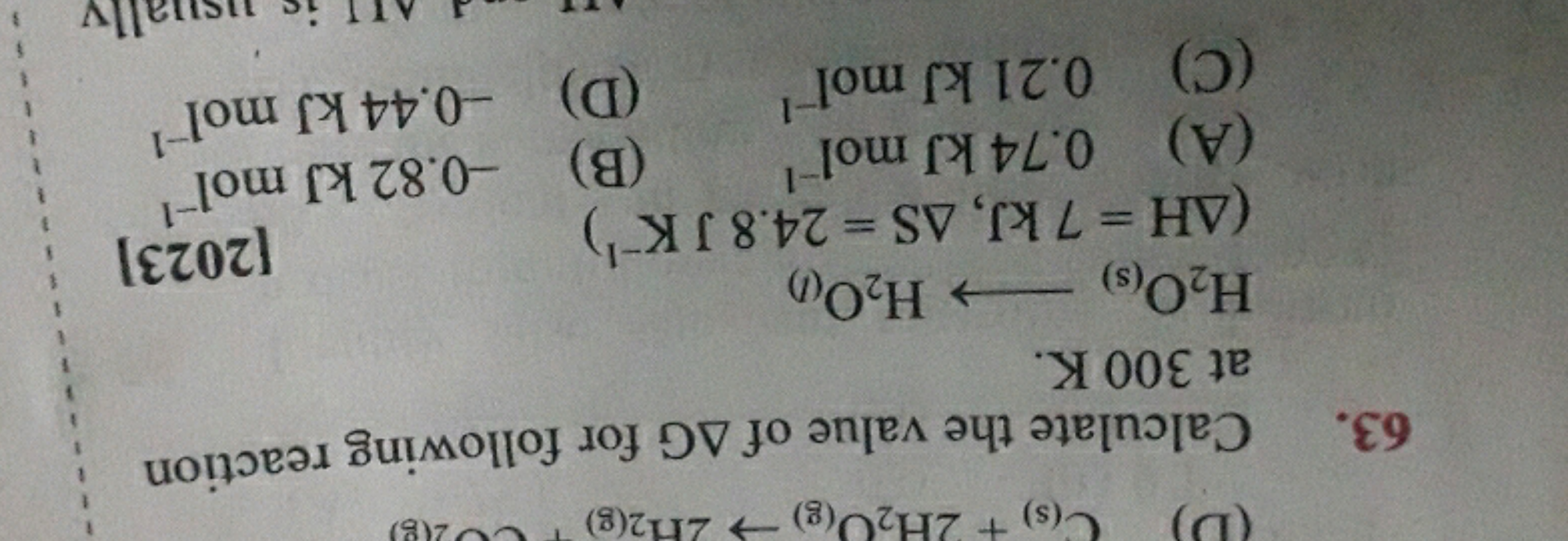 63. Calculate the value of ΔG for following reaction at 300 K .
H2​O(s