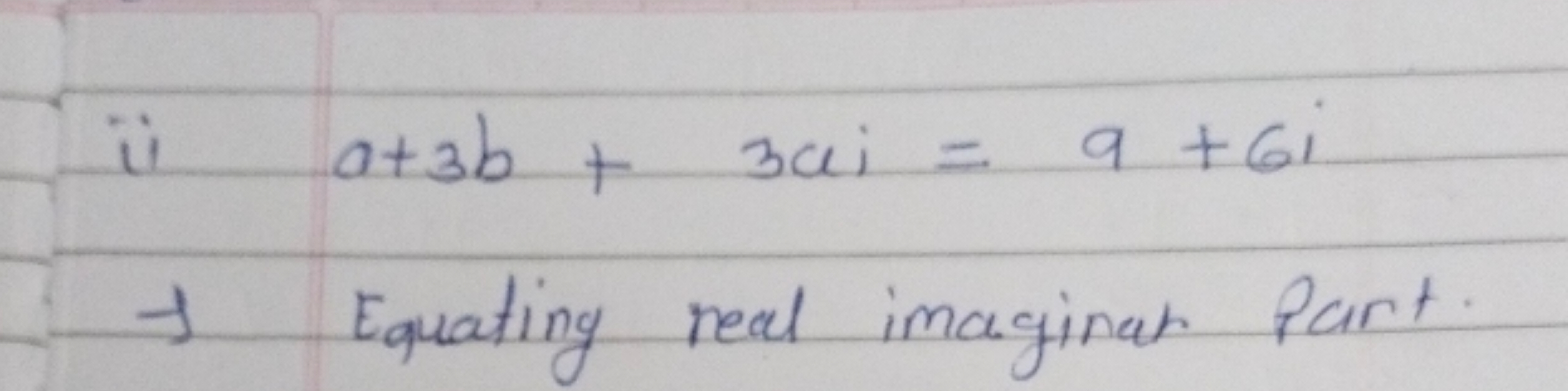 a+3b + 3a; = 9 +6i.
Equating real imaginat Part