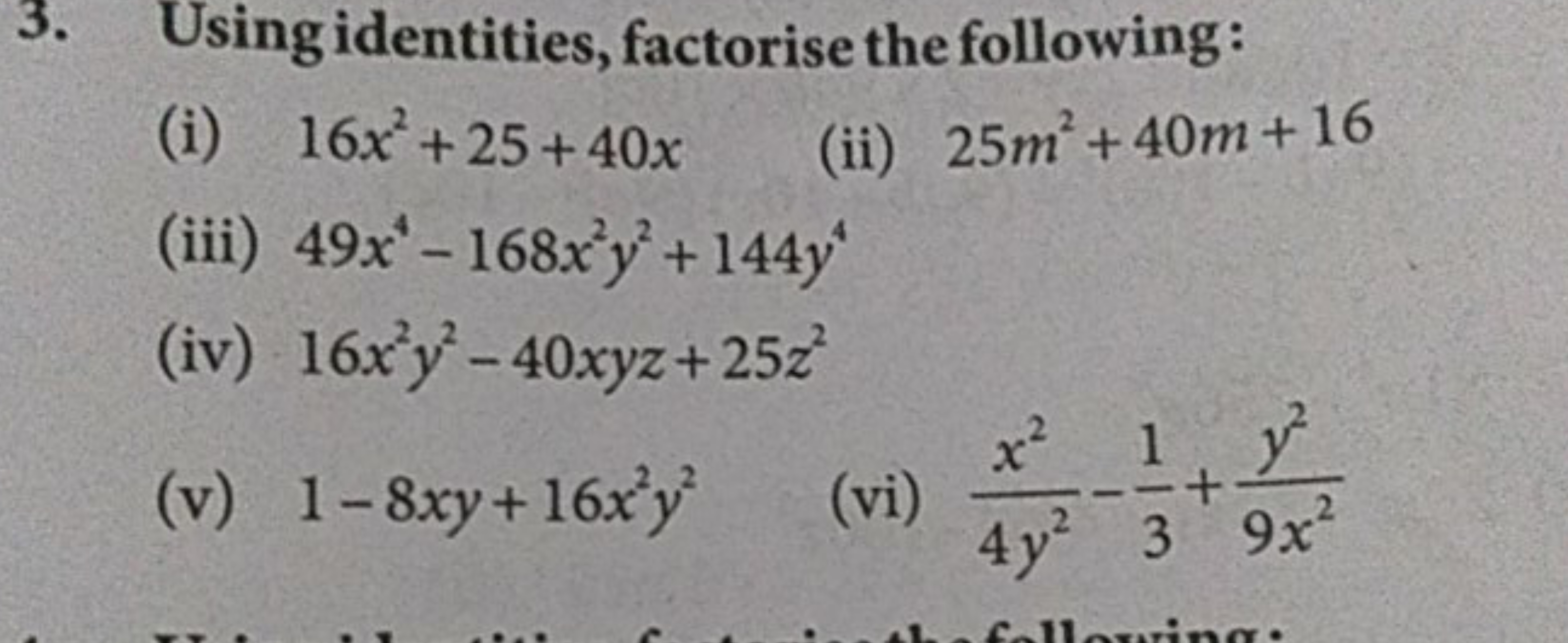 3. Using identities, factorise the following:
(i) 16x2+25+40x
(ii) 25m