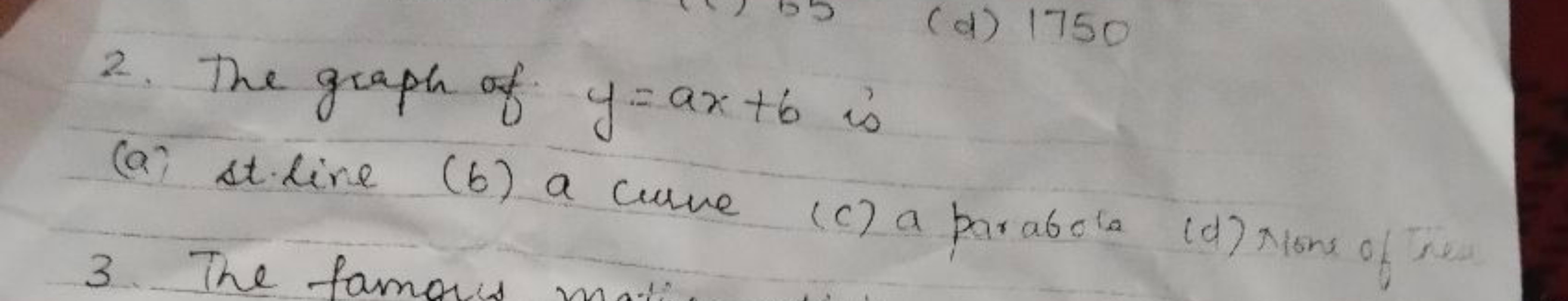 (d) 1750
2. The graph of y=ax +6 is
None the
(a) st∙line (6) a curve (