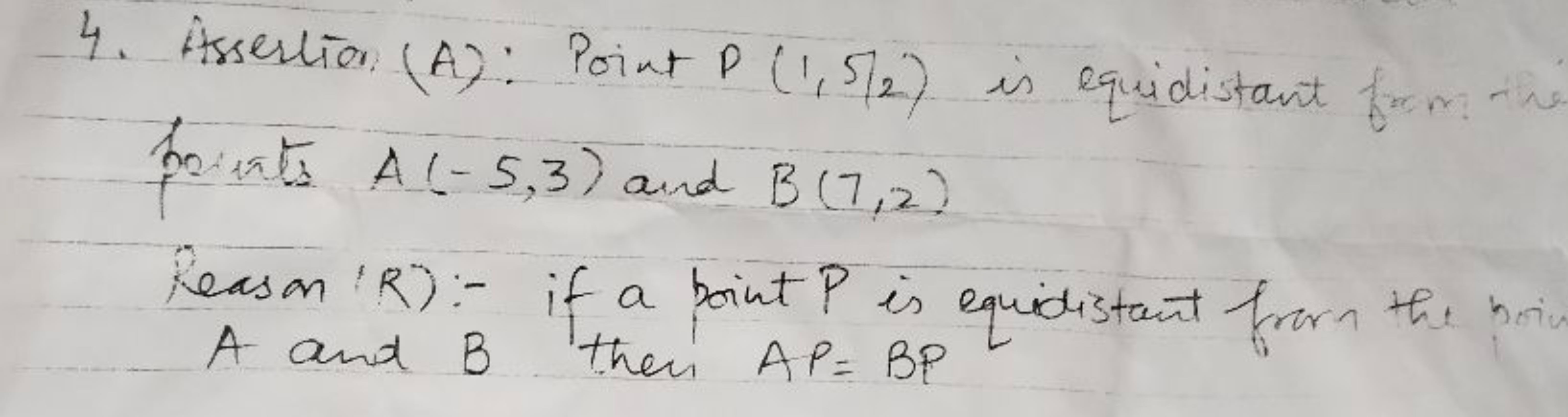 4. Assertion (A): Point P(1,5/2) is equidistant points A(−5,3) and B(7