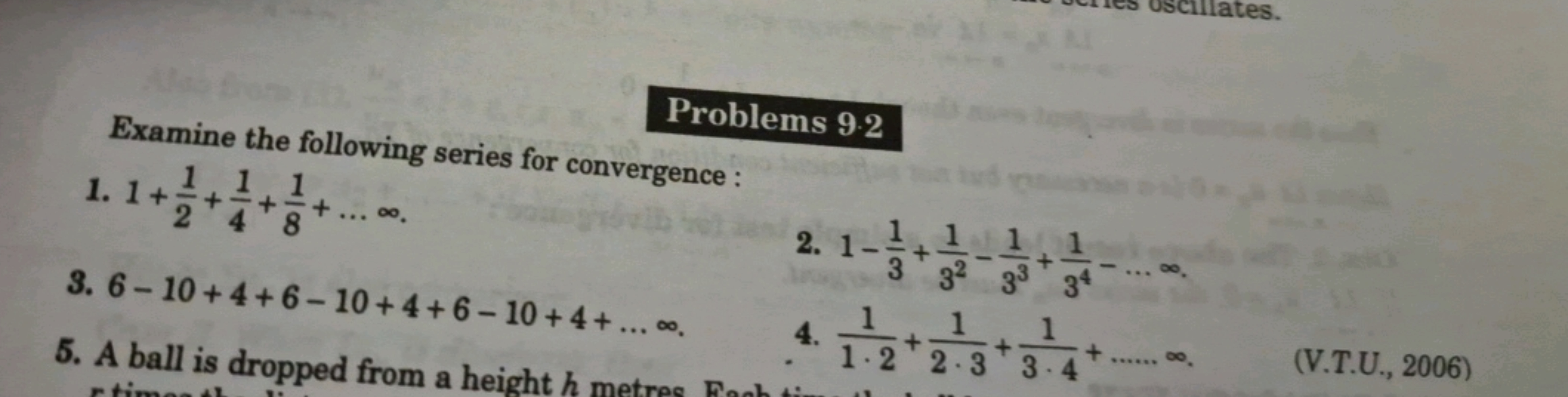 Problems 92
Examine the following series for convergence:
1-
1. 1+1/2+