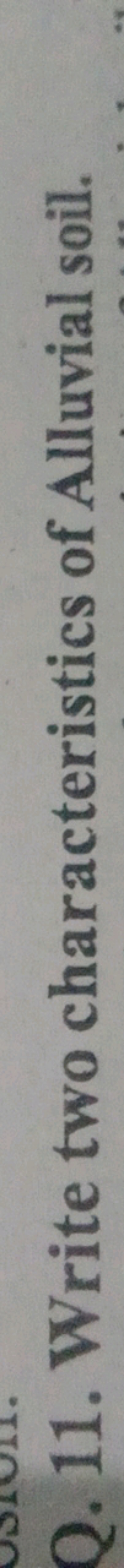 Q. 11. Write two characteristics of Alluvial soil.