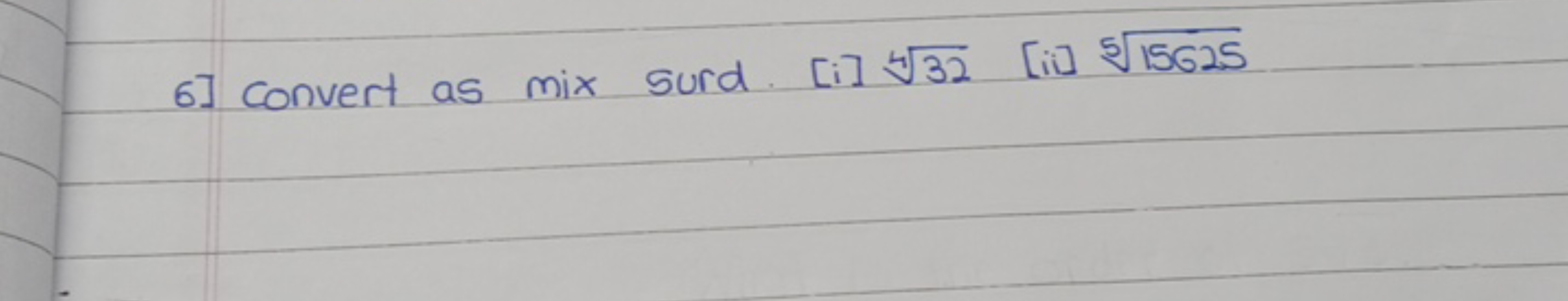 6] Convert as mix surd. [i] 432​ [ii] 515625​