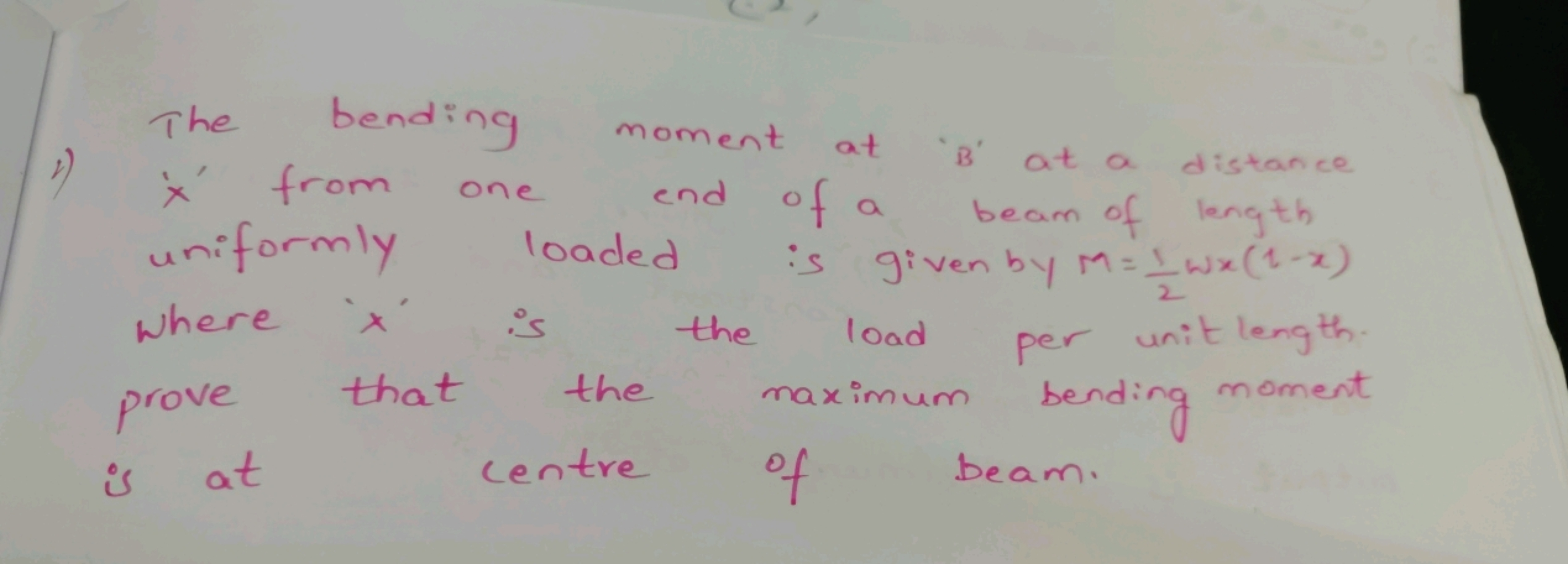 The bending moment at ' B ' at a distance
1) ' x ' from one end of a b