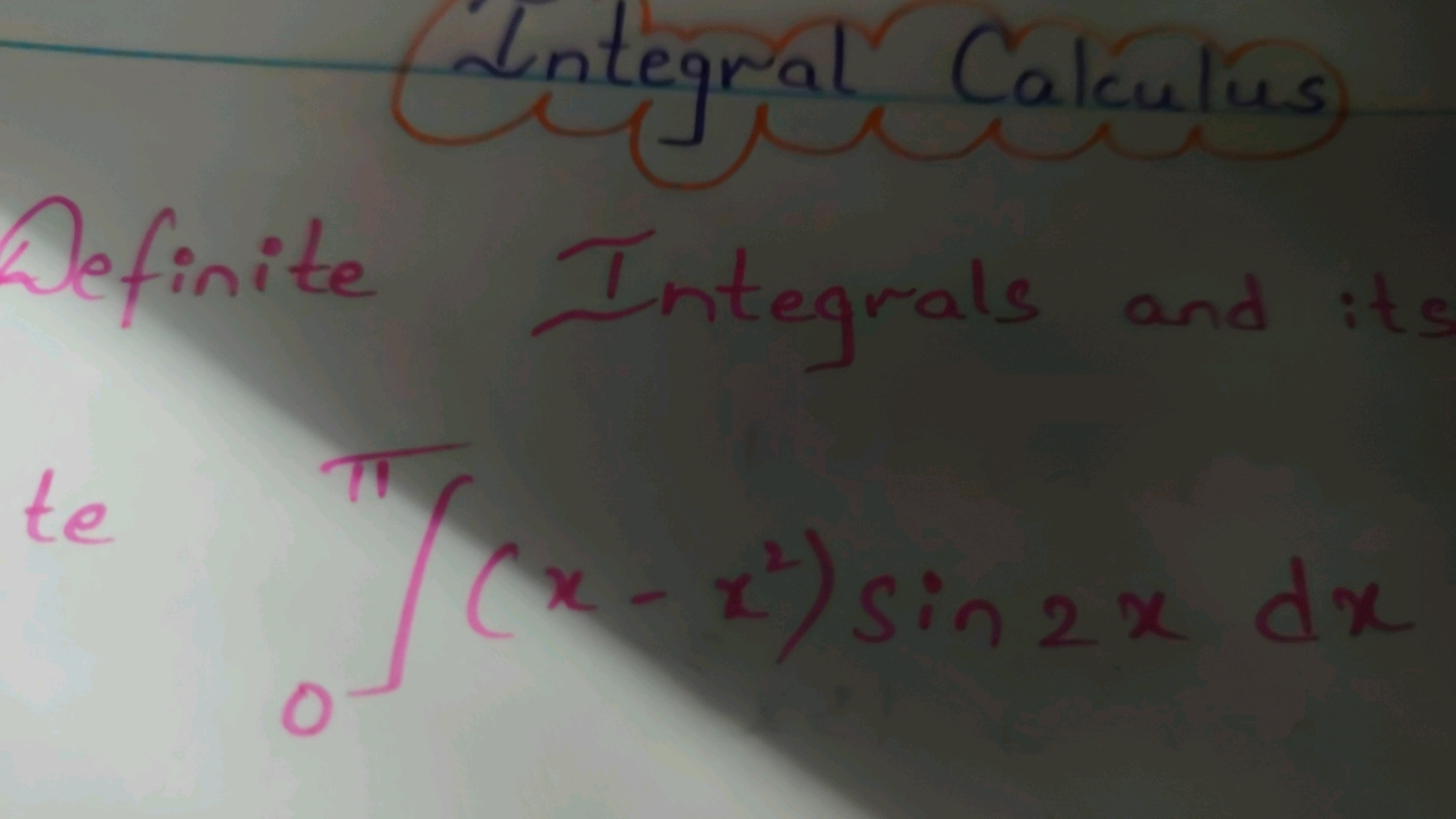 Integral Calculus
Definite Integrals and it.
te
∫0π​(x−x2)sin2xdx