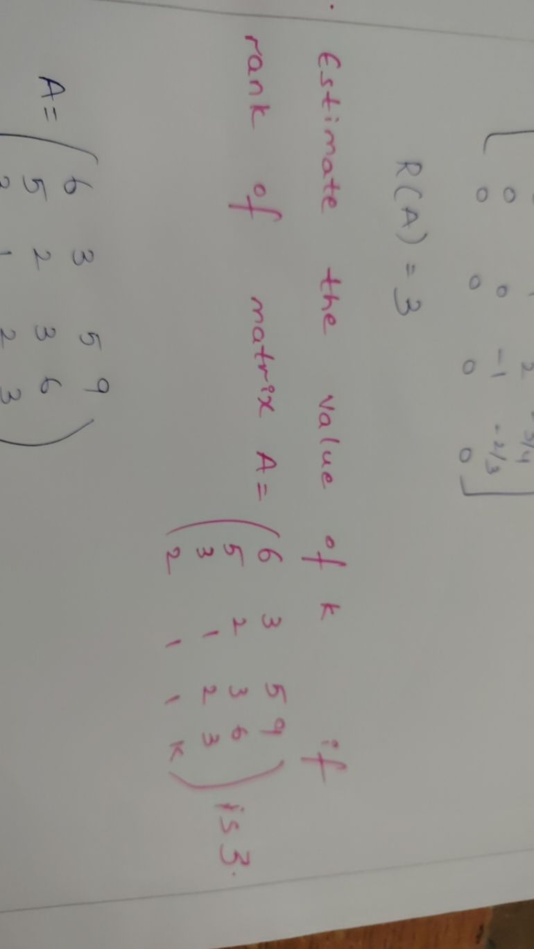 R(A)=3

Estimate the value of k if
 rank of matrix A=⎝⎛​6532​3211​5321