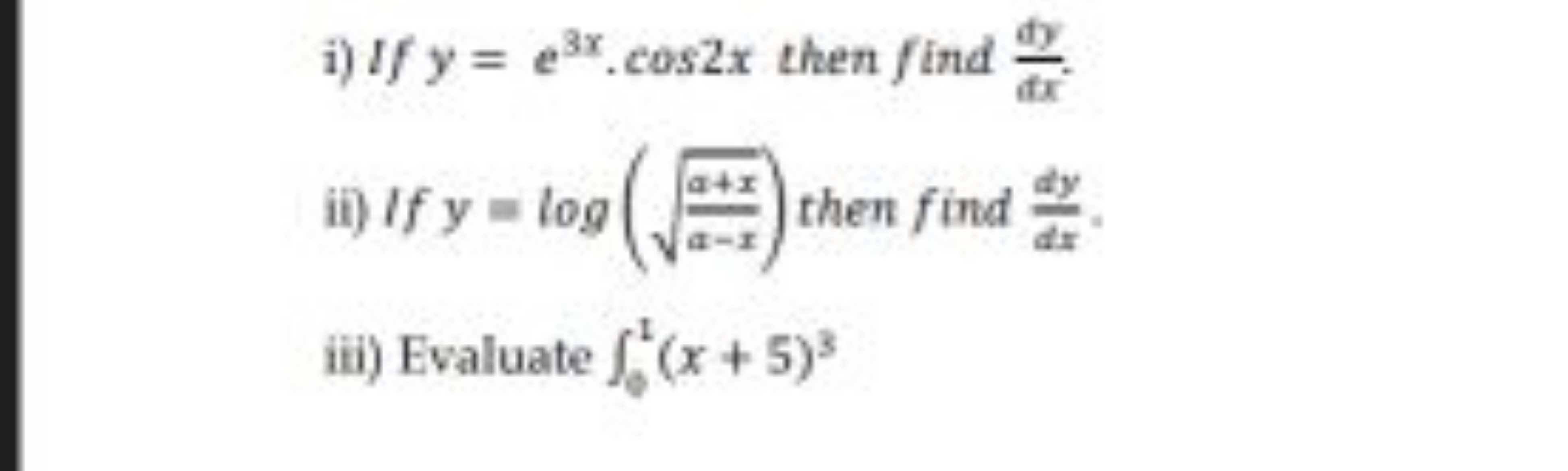 i) If y=e3x⋅cos2x then find dxdy​.
ii) If y=log(a−xa+x​​) then find dx