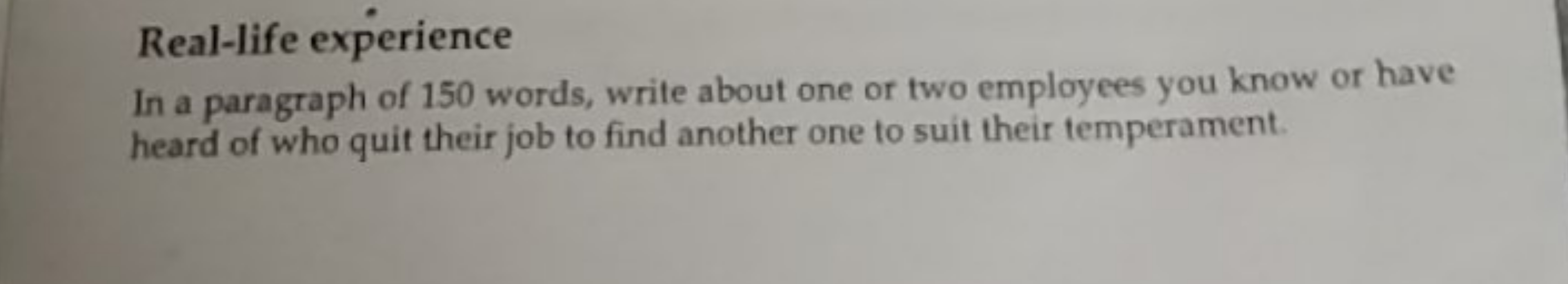 Real-life experience
In a paragraph of 150 words, write about one or t