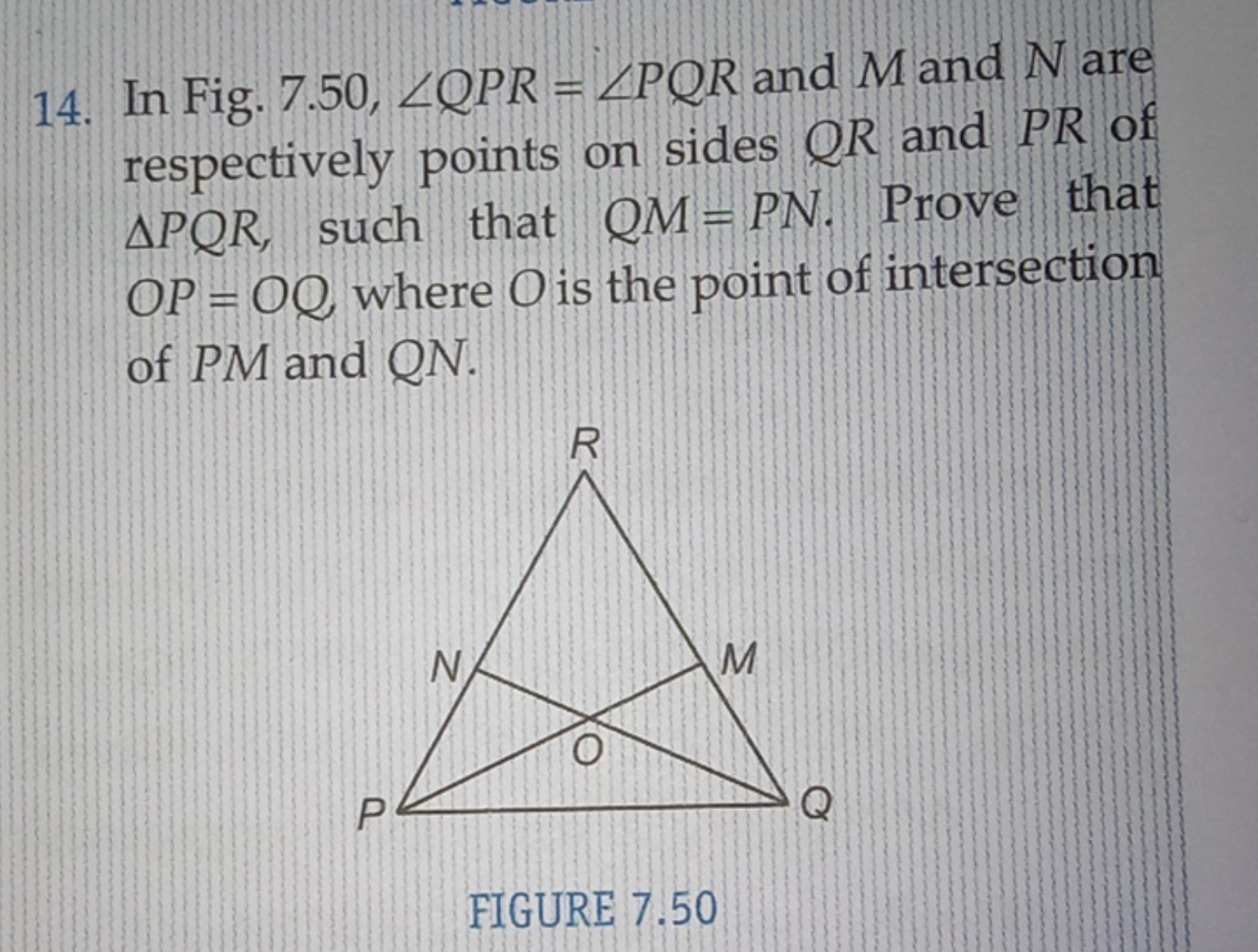 14. In Fig. 7.50, ∠QPR=∠PQR and M and N are respectively points on sid