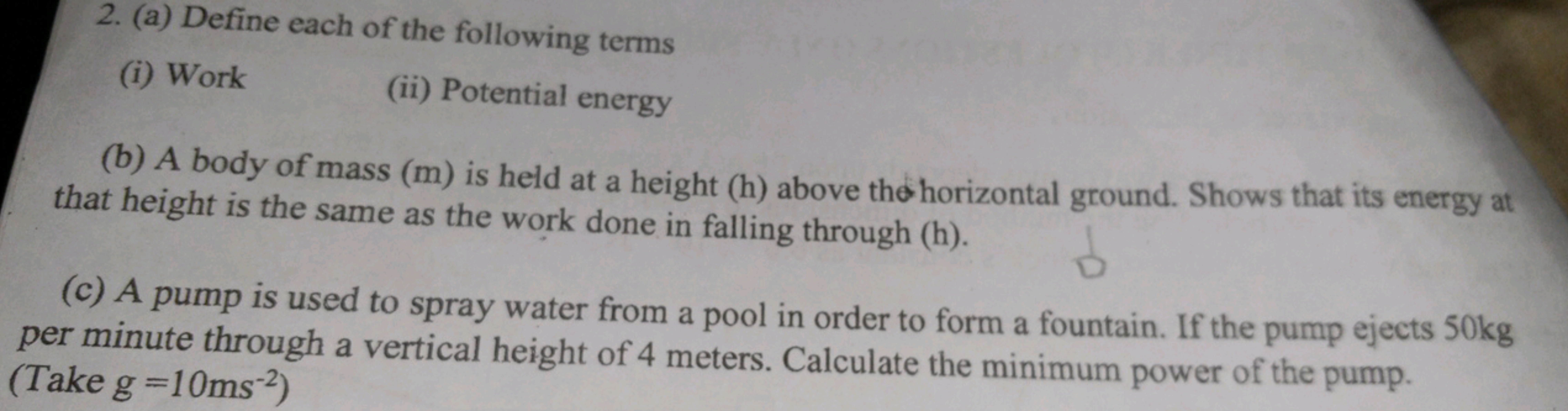 2. (a) Define each of the following terms
(i) Work
(ii) Potential ener