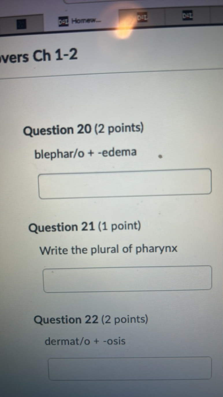 vers Ch 1-2

Question 20 (2 points)
blephar/o + -edema □

Question 21 