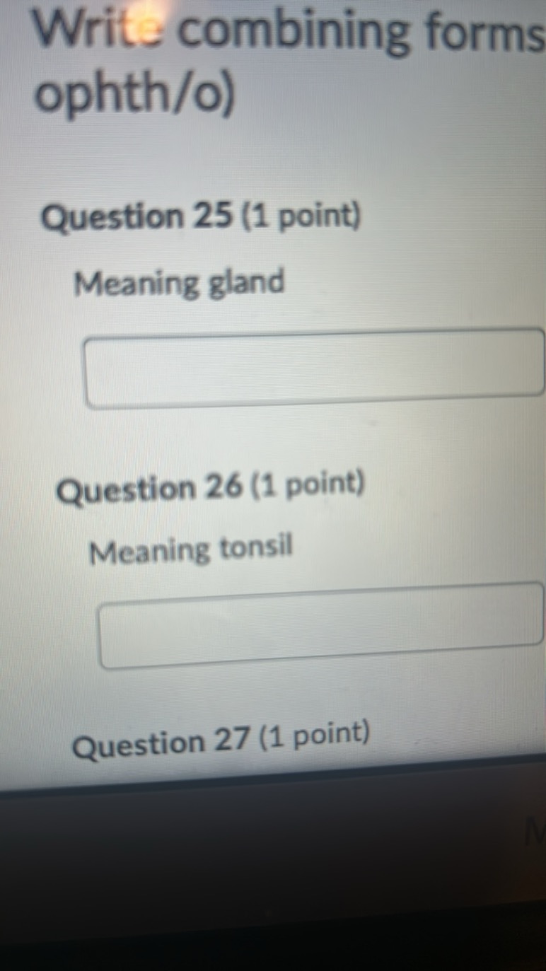 Writ combining forms ophth/o)

Question 25 (1 point)
Meaning gland □

