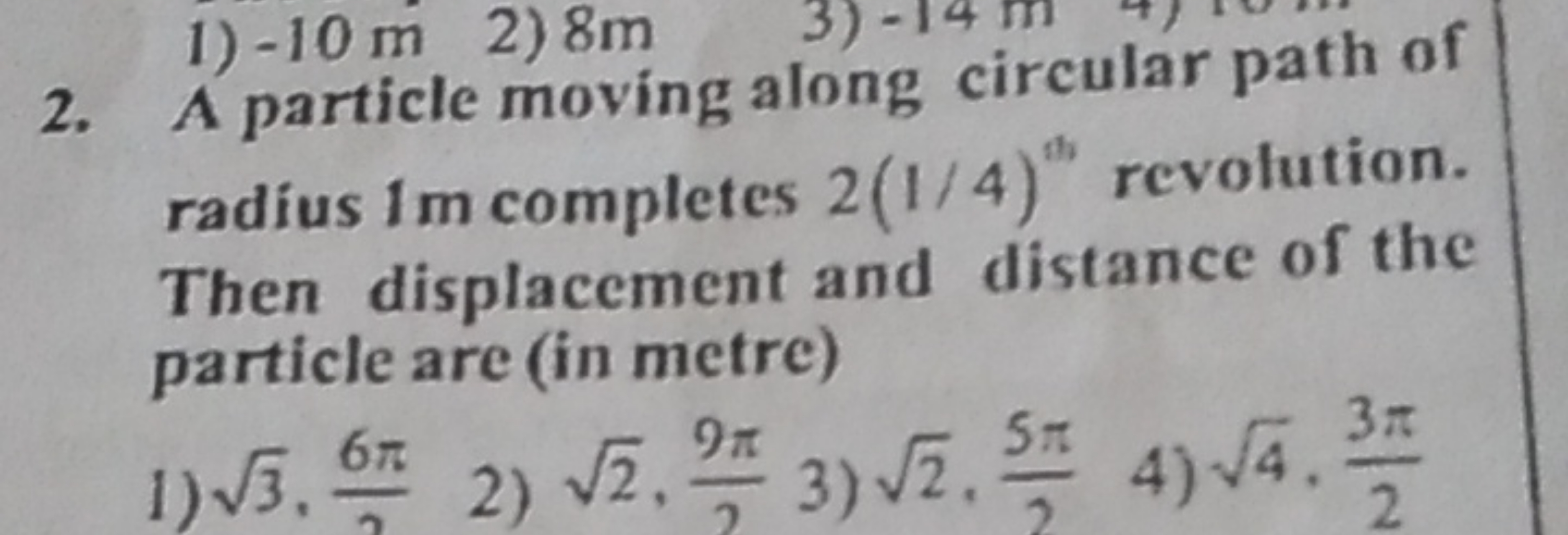 2. A particle moving along circular path of radius 1 m completes 2(1/4