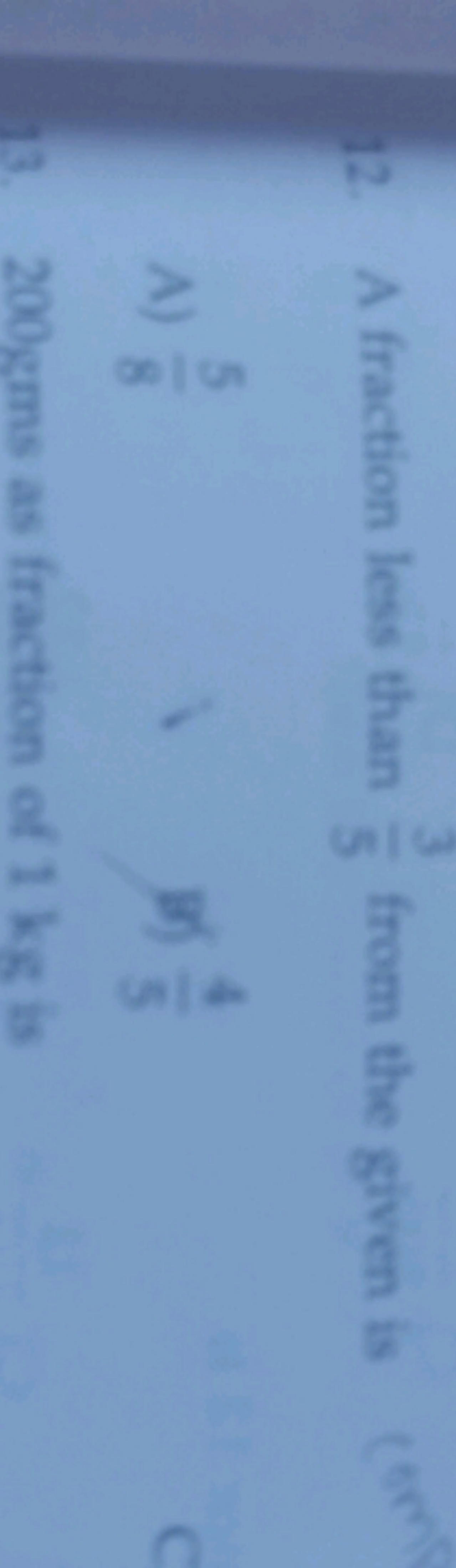 12. A fraction less than 53​ from the given is
A) 85​
B) 54​
1) momeri