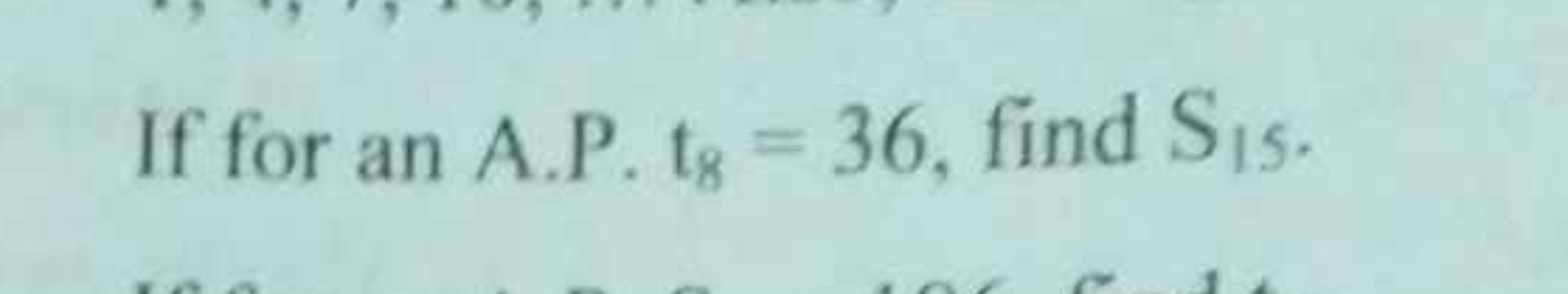 If for an A.P. t8​=36, find S15​.