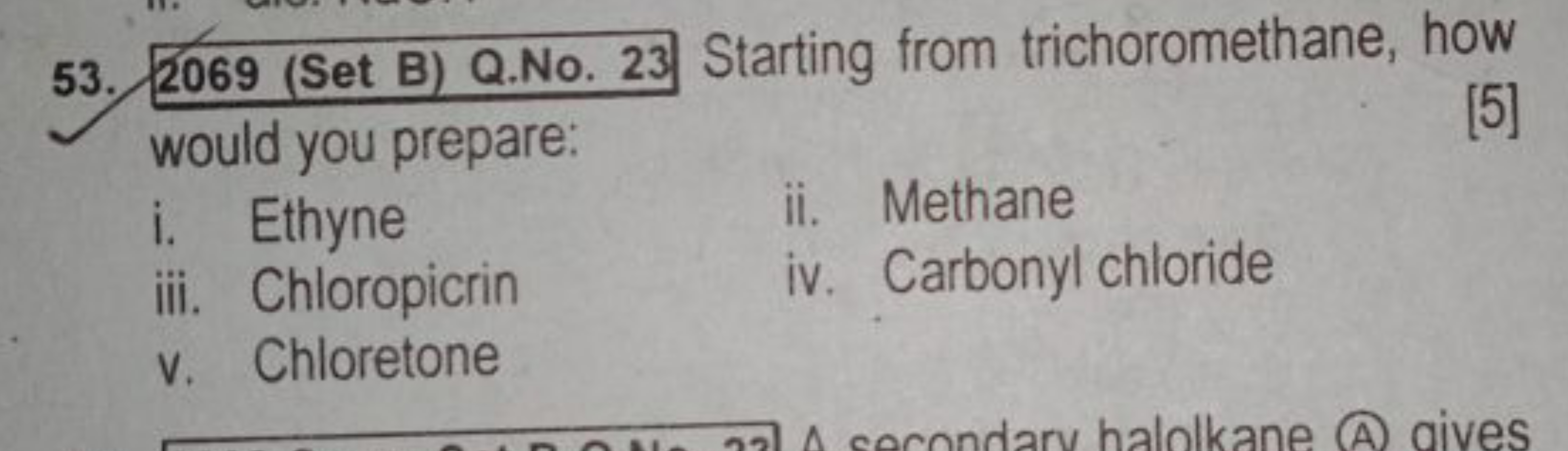 53. 2069 (Set B) Q.No. 23 Starting from trichoromethane, how would you