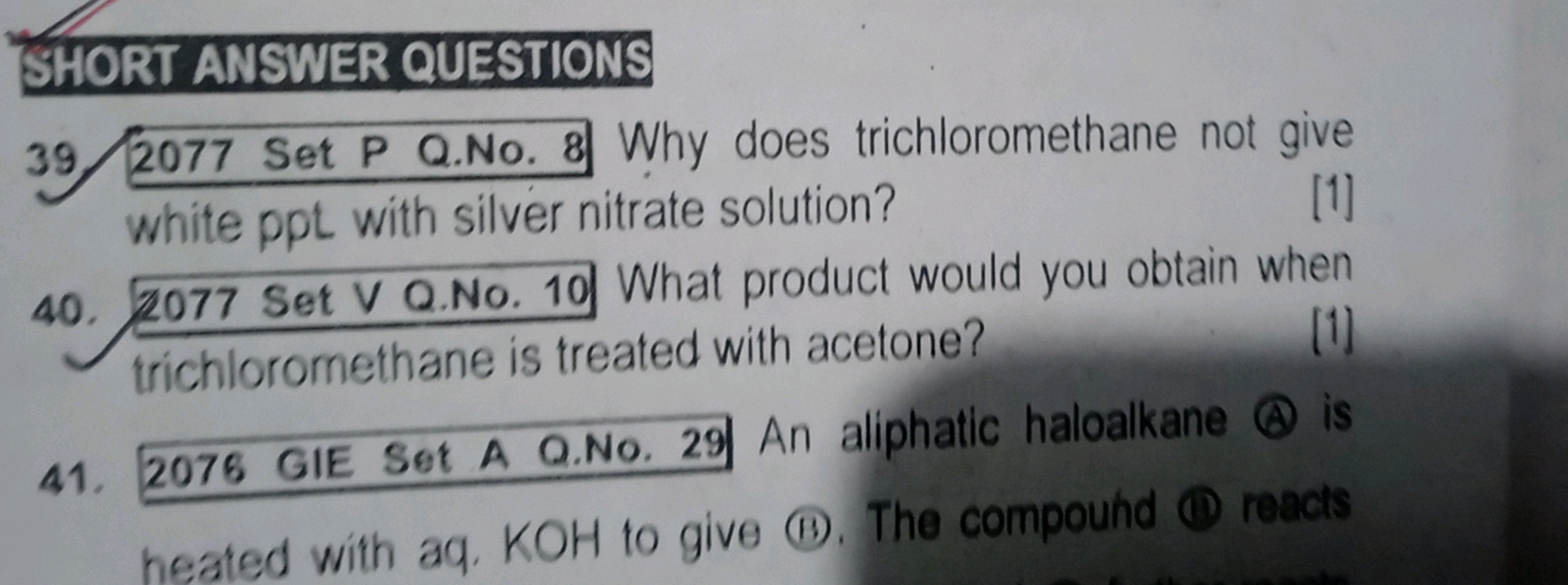 SHORT ANSWER QUESTIONS
39. 2077 Set P Q.No. 8 Why does trichloromethan