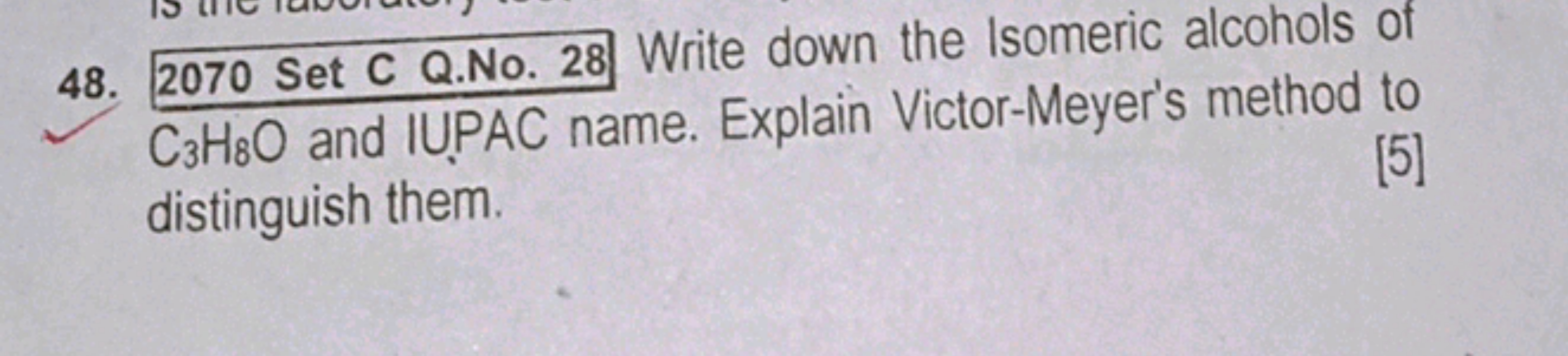 48. 2070 Set C Q.No. 28 Write down the Isomeric alcohols of C3​H8​O an