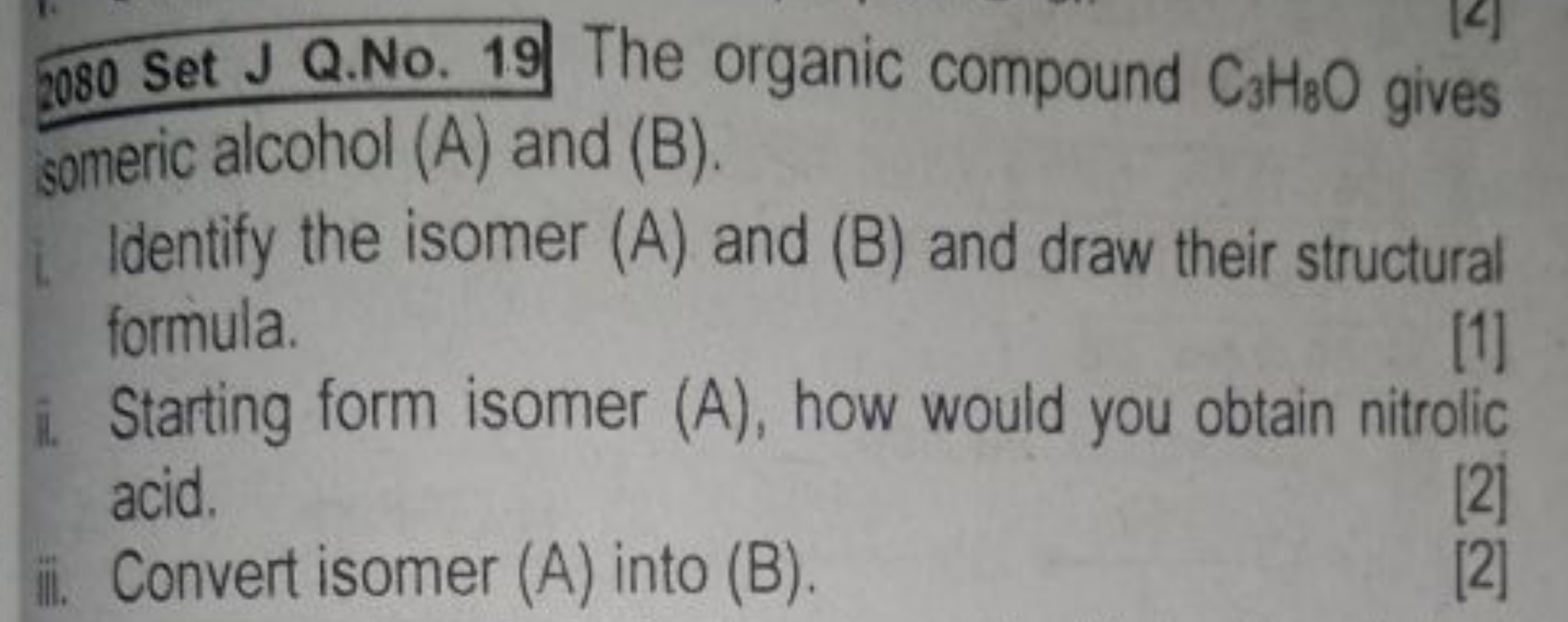 2080 Set J Q.No. 19 The organic compound C3​H8​O gives someric alcohol