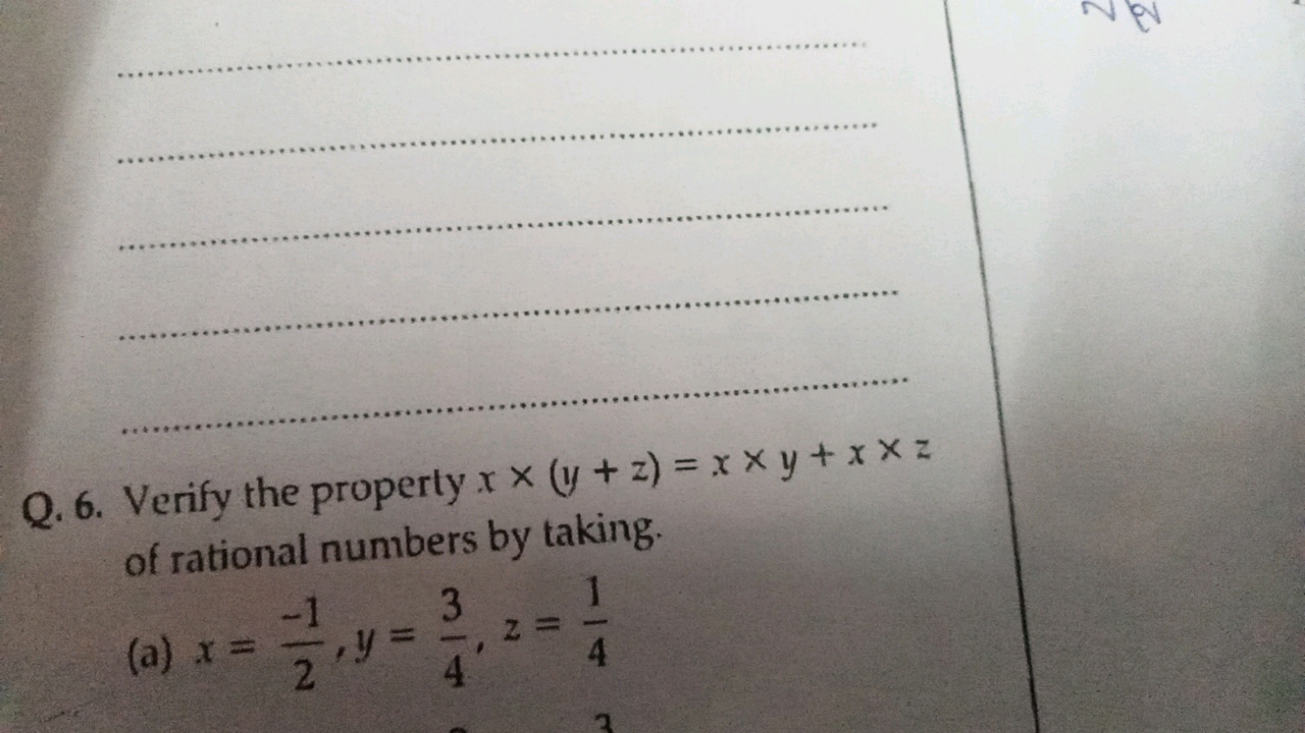     
Q. 6. Verify the property x×(y+z)=x×y+x×z of rational numbers by 