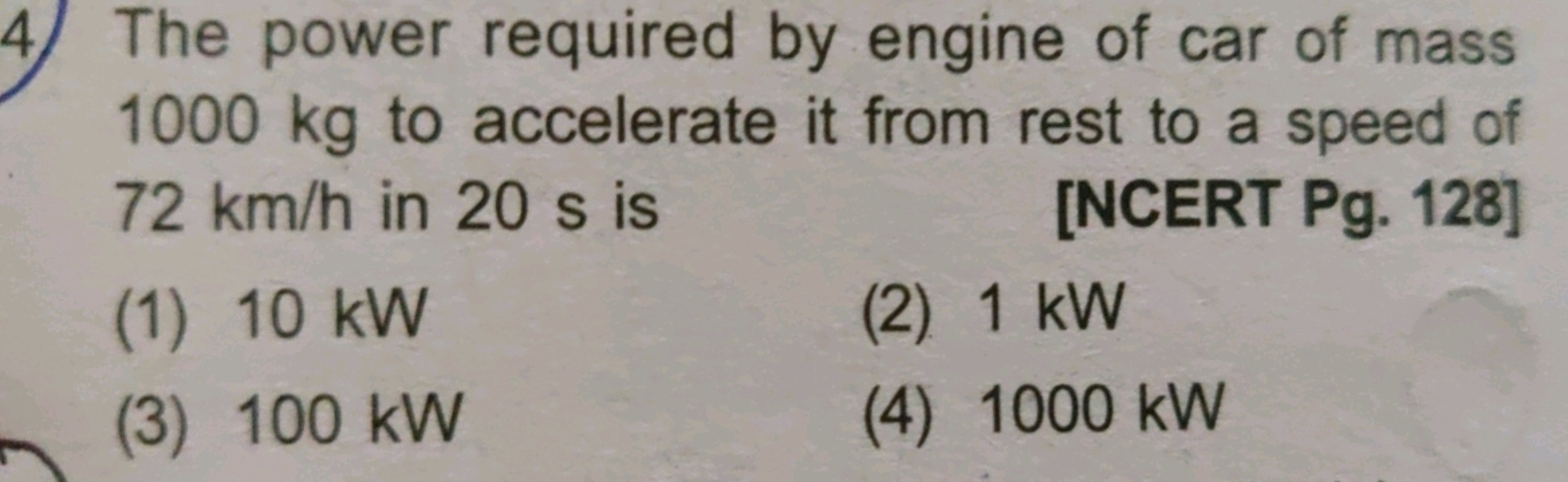 4) The power required by engine of car of mass 1000 kg to accelerate i