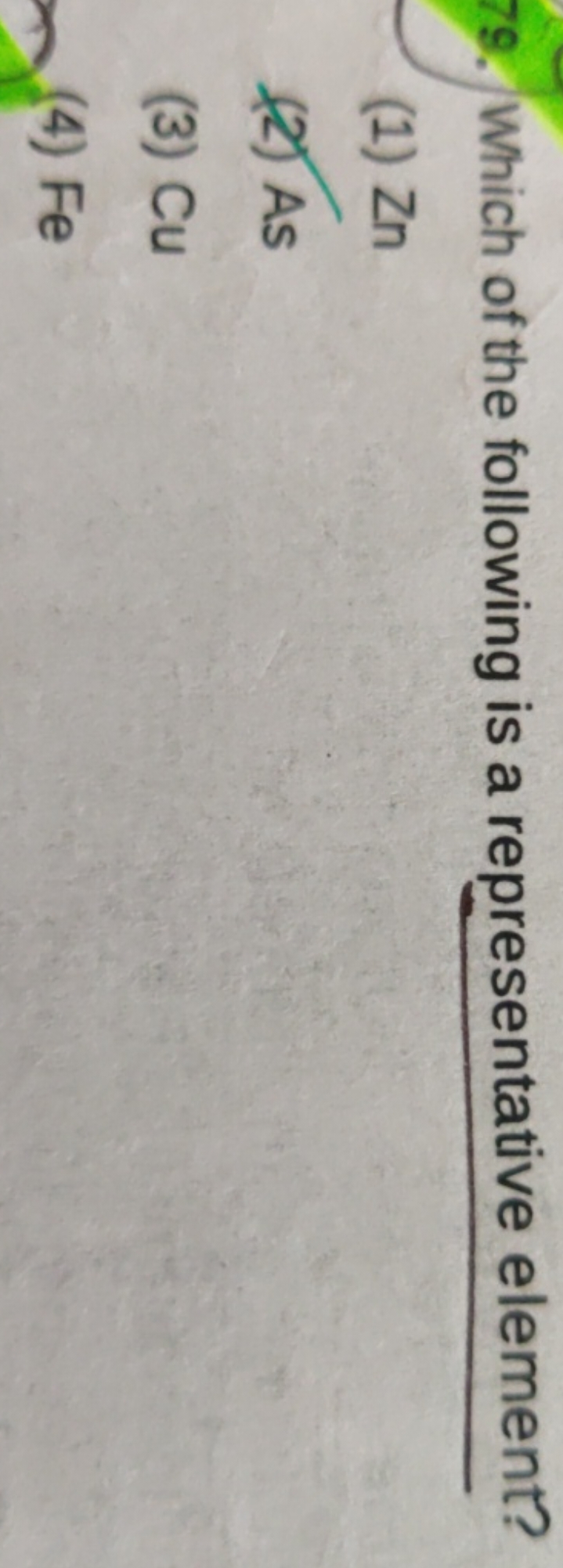 79. Which of the following is a representative element?
(1) Zn
(2) As
