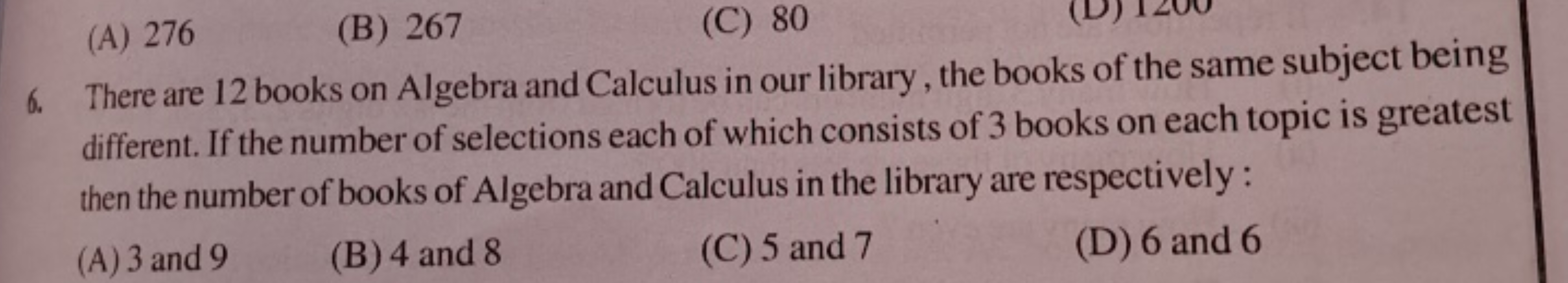 (A) 276
(B) 267
(C) 80
6. There are 12 books on Algebra and Calculus i