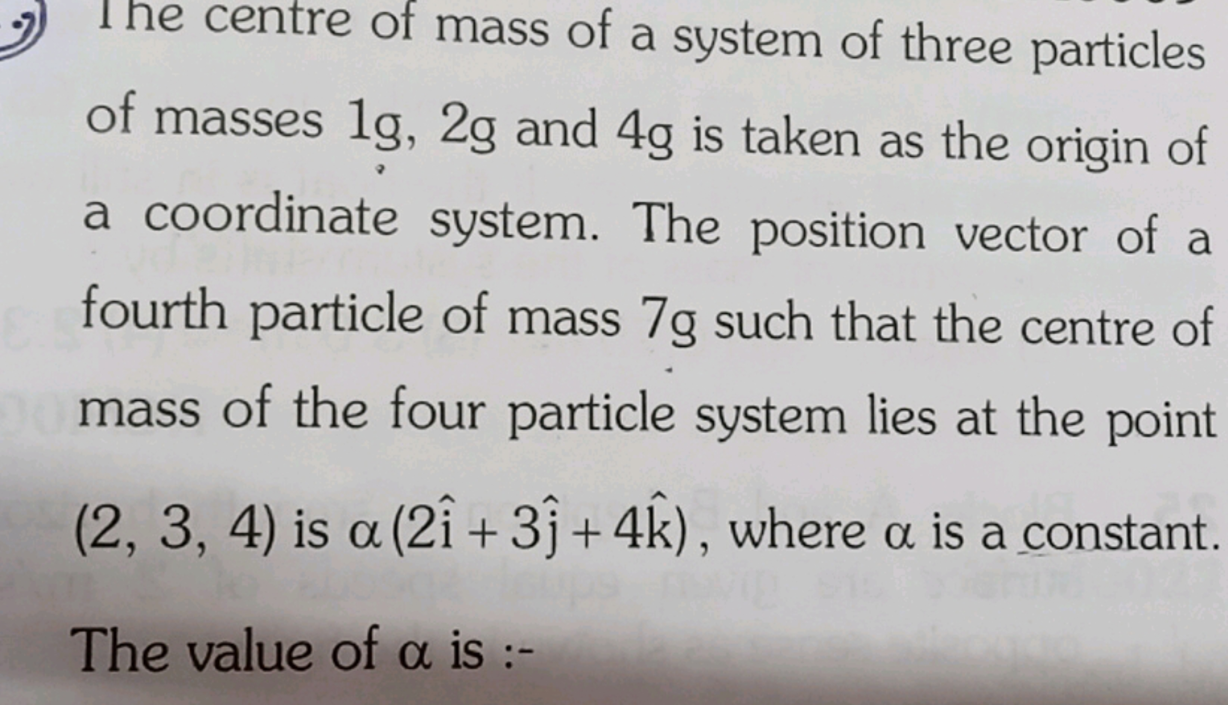 -7) The centre of mass of a system of three particles of masses 1 g,2 