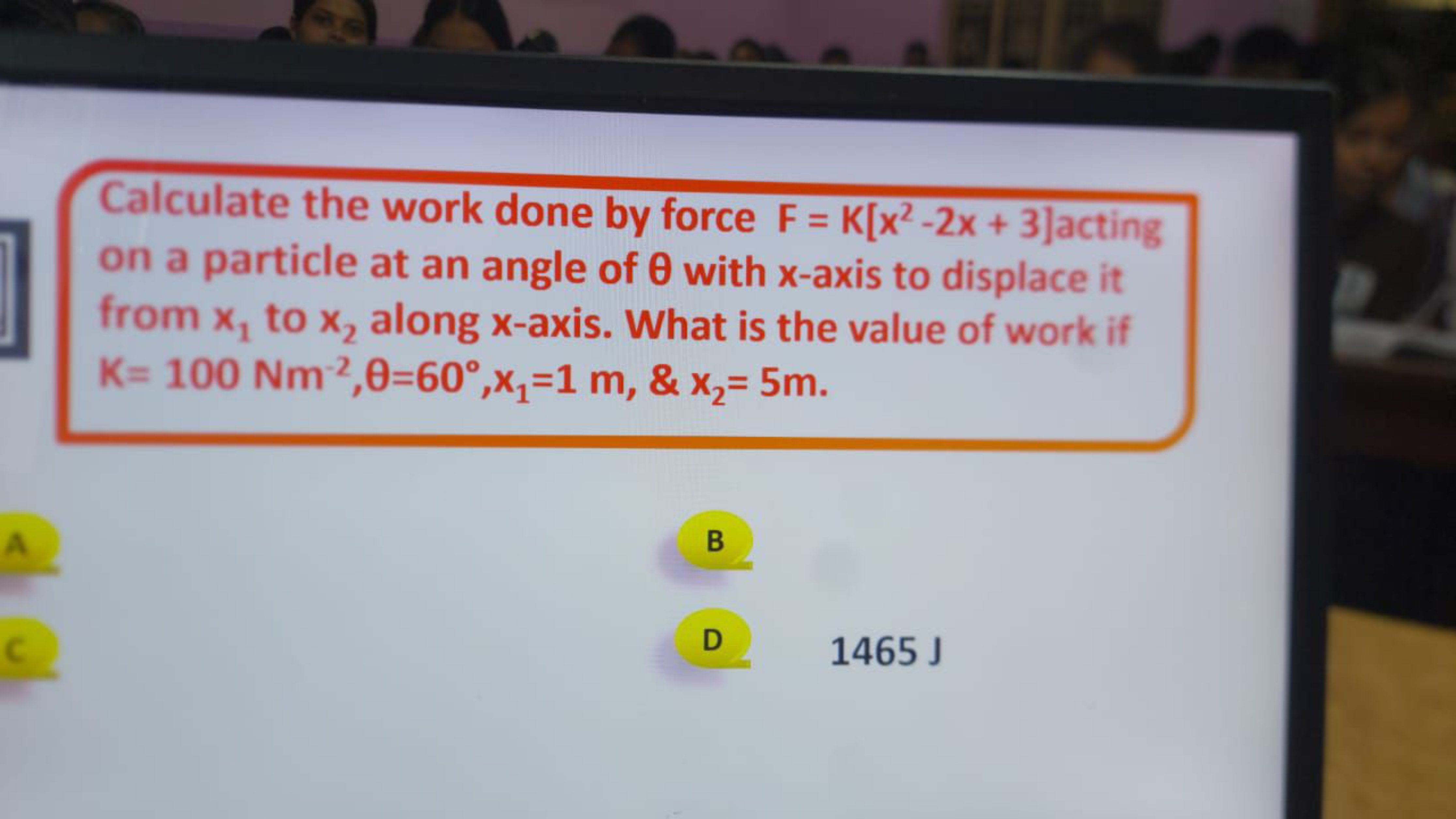 Calculate the work done by force F = K[x² -2x + 3]acting
on a particle