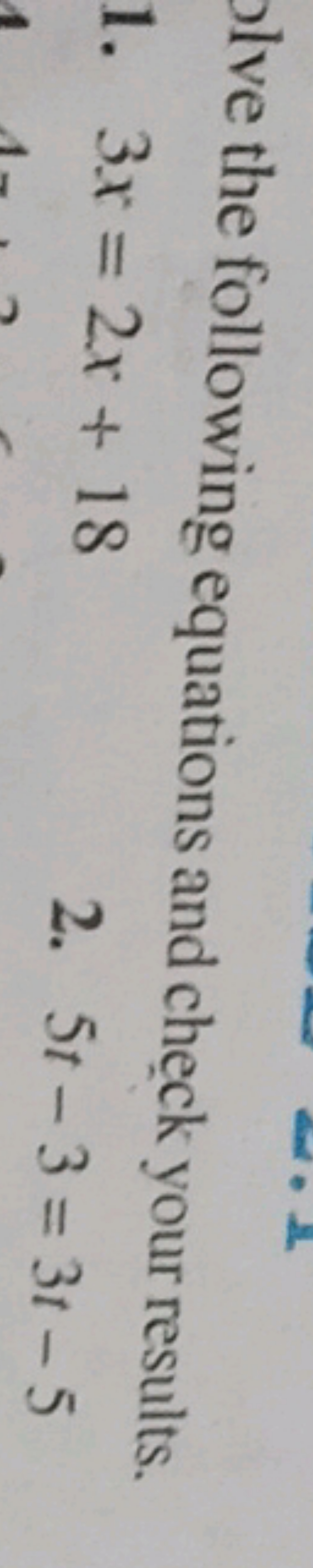 lve the following equations and check your results.
1. 3x=2x+18
2. 5t−