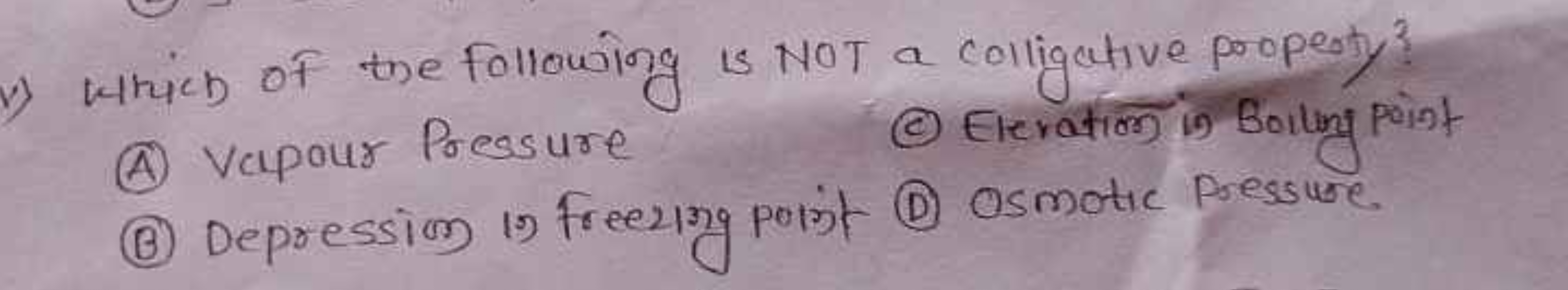 (1) Which of the following is NOT a colligative property?
(A) Vapour P