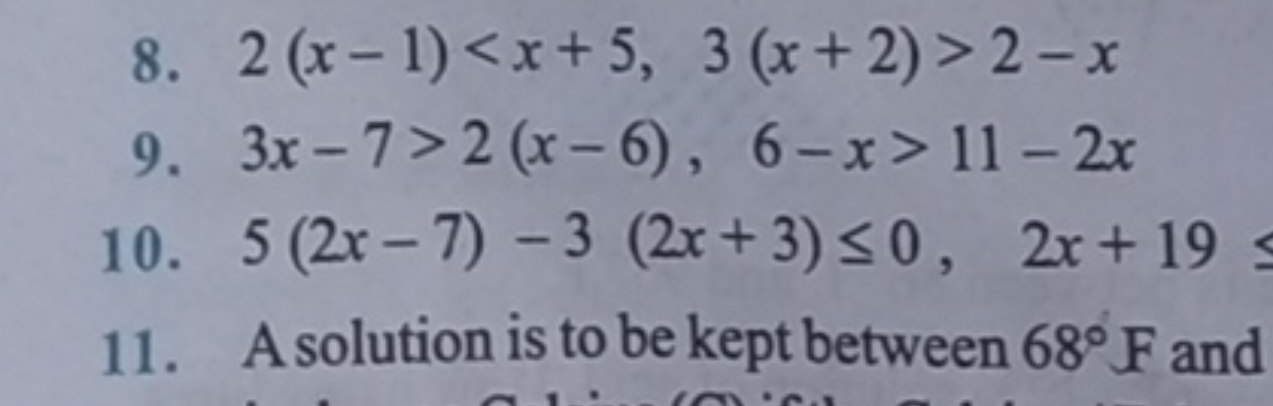 8. 2(x−1)2−x
9. 3x−7>2(x−6),6−x>11−2x
10. 5(2x−7)−3(2x+3)≤0,2x+19
11. 
