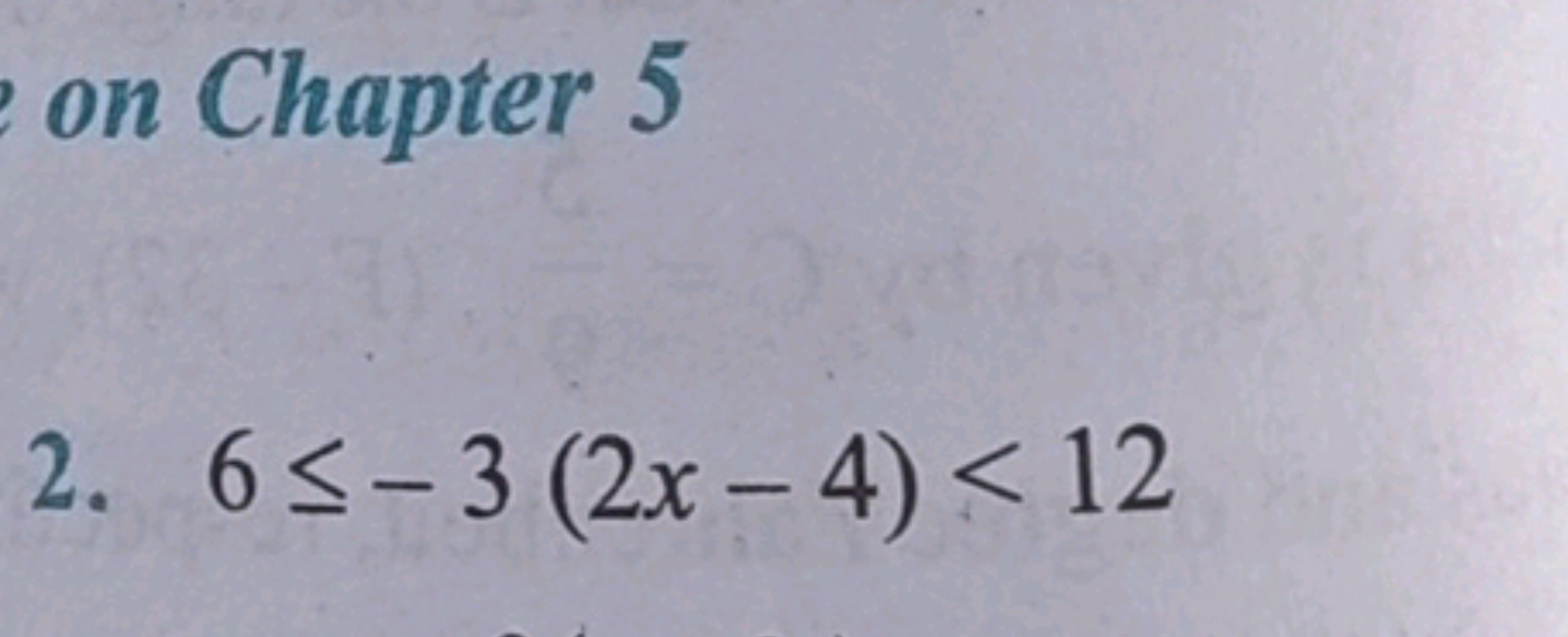 on Chapter 5
2. 6≤−3(2x−4)<12