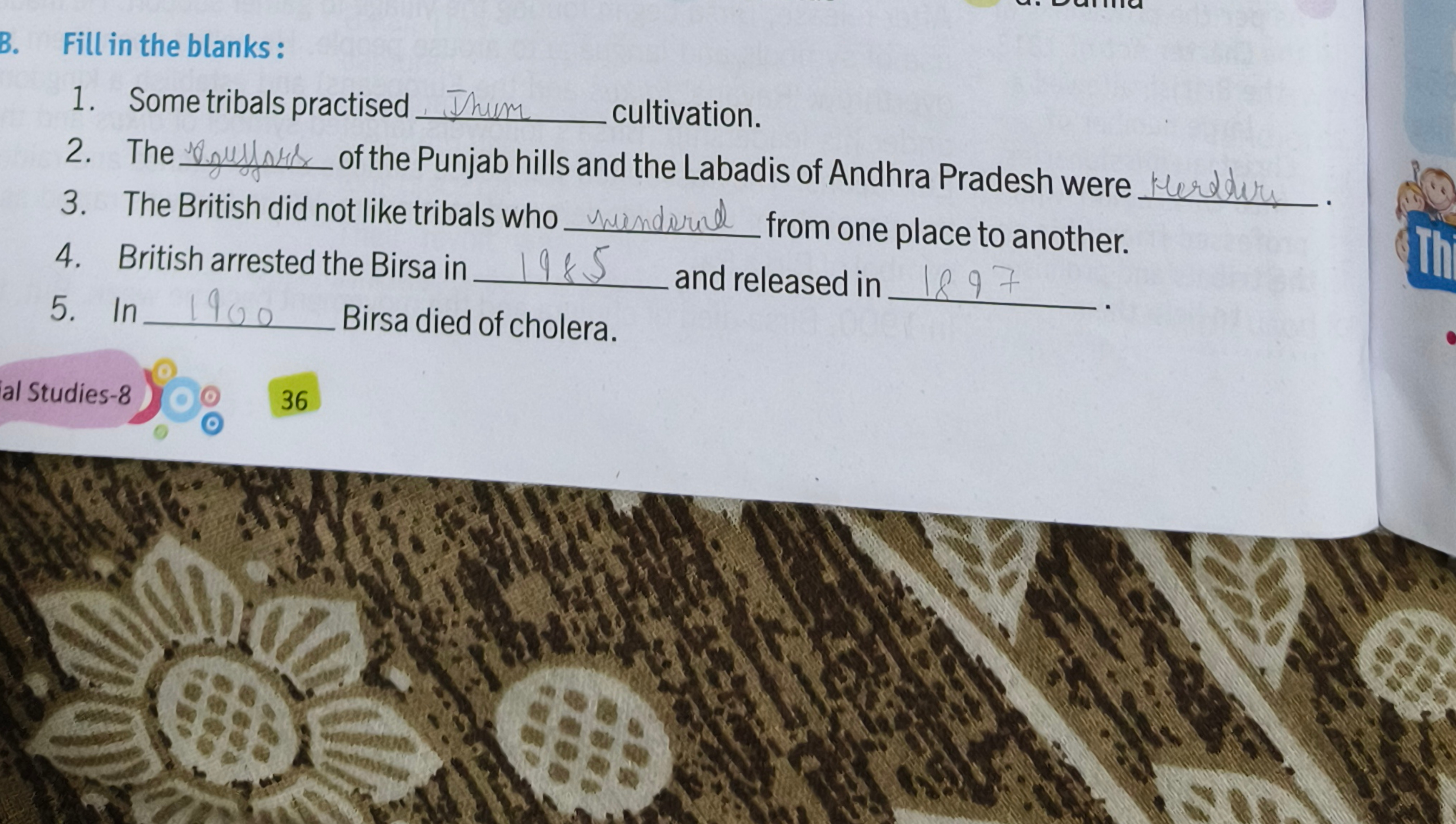 B. Fill in the blanks:
1. Some tribals practised  cultivation.
2. The 