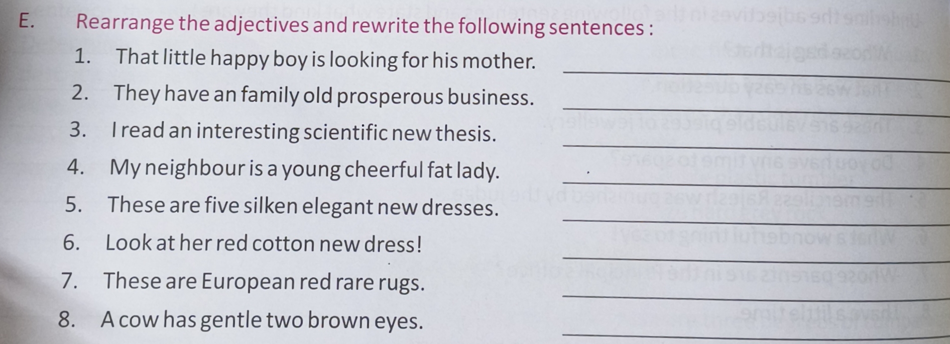 E. Rearrange the adjectives and rewrite the following sentences:
1. Th