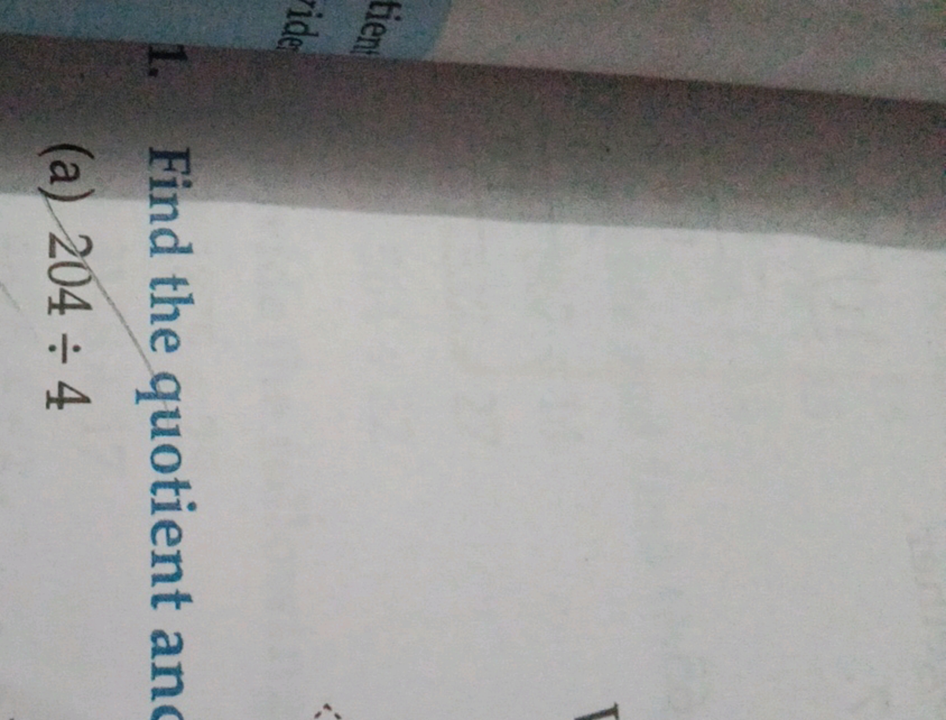 tien
vide
1. Find the quotient and
(a) 204 ÷ 4