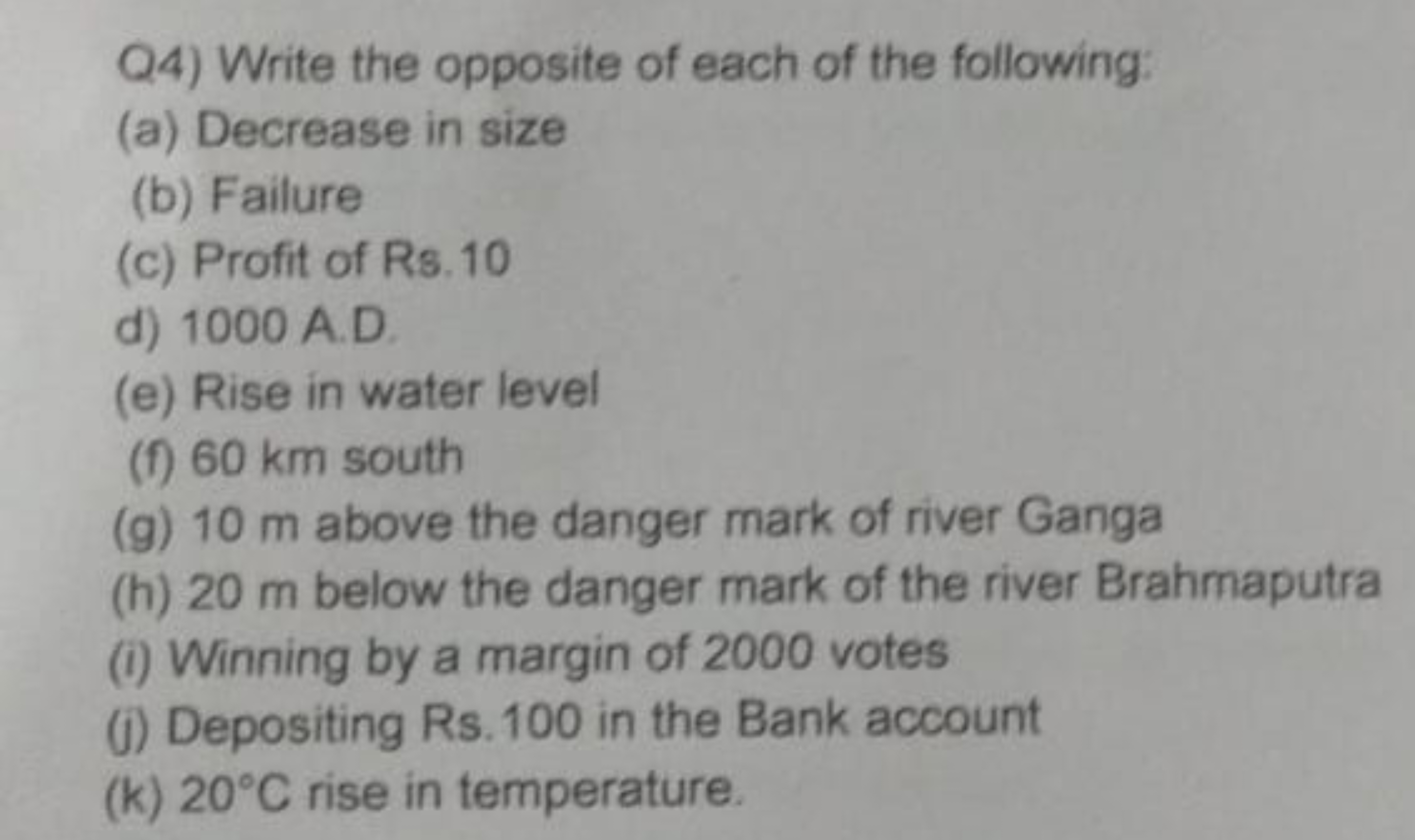 Q4) Write the opposite of each of the following:
(a) Decrease in size
