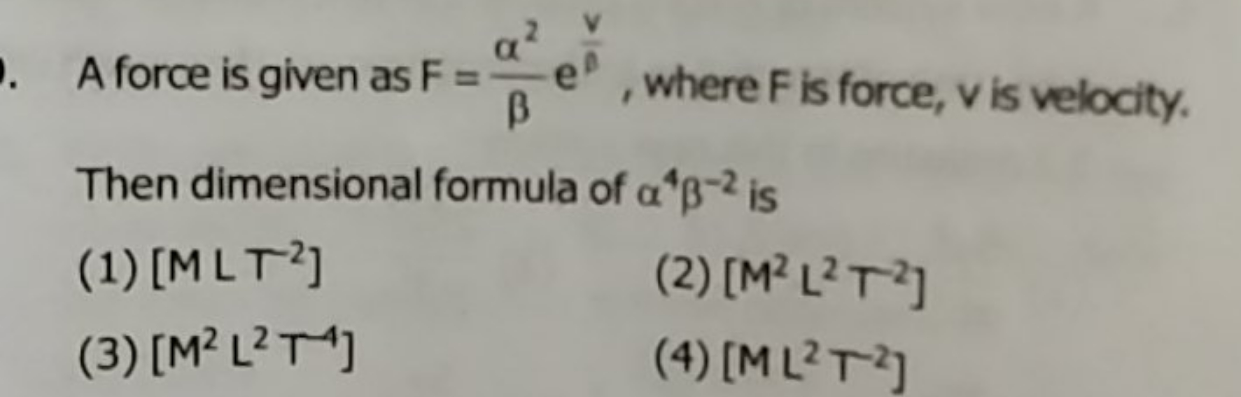 A force is given as F=βα2​eβv​, where F is force, v is velocity.
Then 