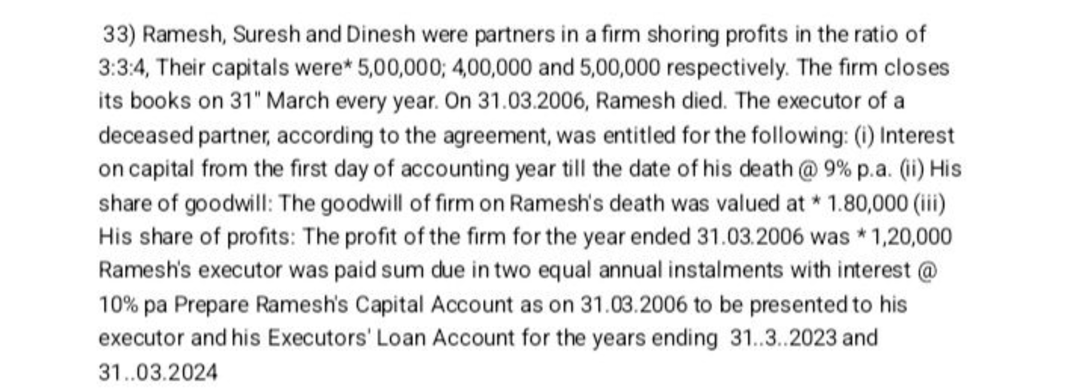 33) Ramesh, Suresh and Dinesh were partners in a firm shoring profits 