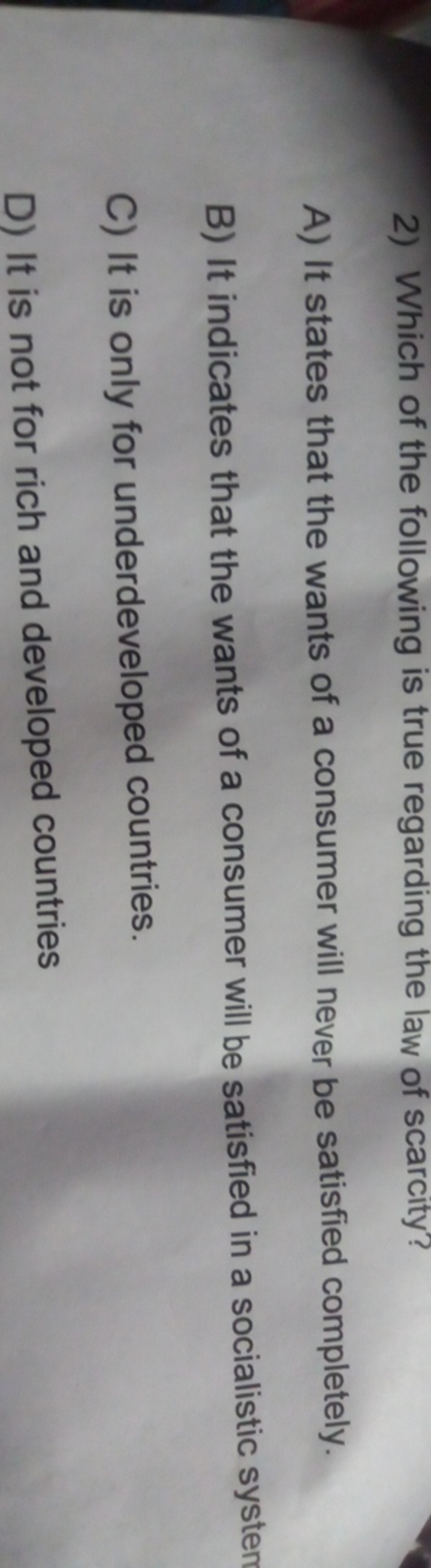 2) Which of the following is true regarding the law of scarcity?
A) It