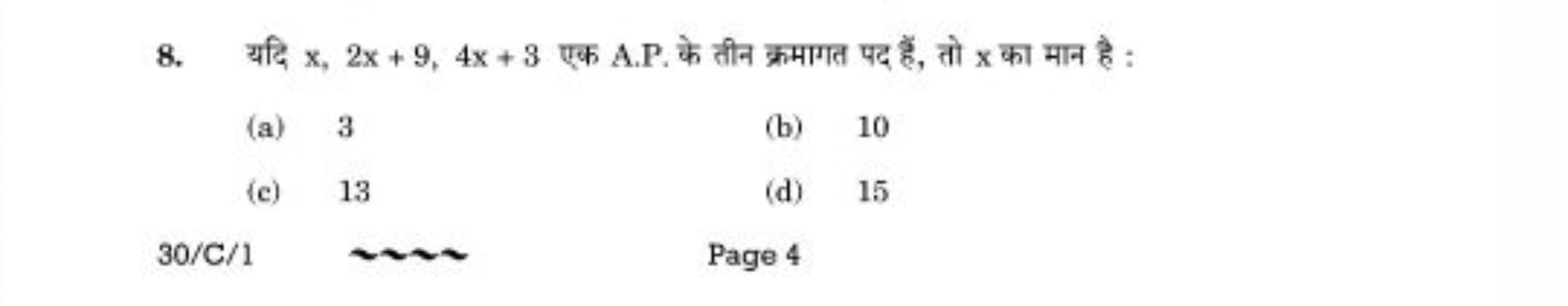 8. यदि x,2x+9,4x+3 एक A.P. के तीन क्रमागत पद हैं, तो x का मान है :
(a)