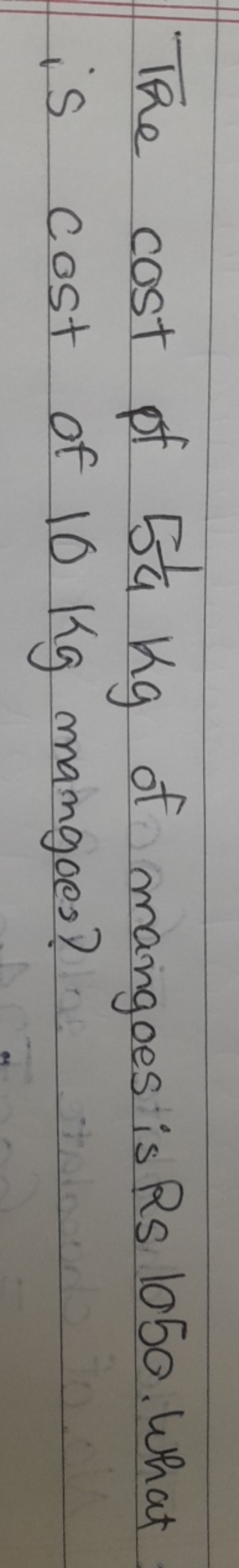 The cost pt 541​ kg of mangoes is Rs 1050 . What is cost of 10 kg mang