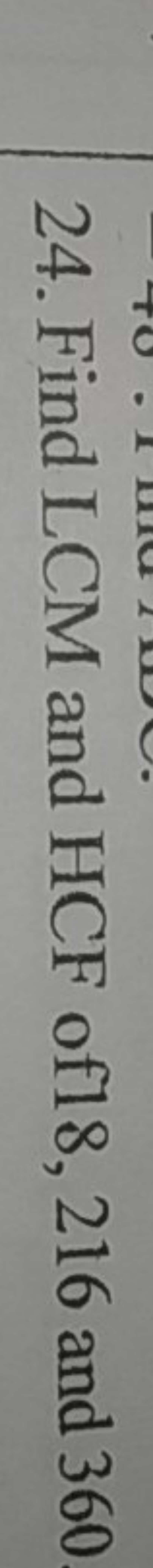 24. Find LCM and HCF of 18,216 and 360