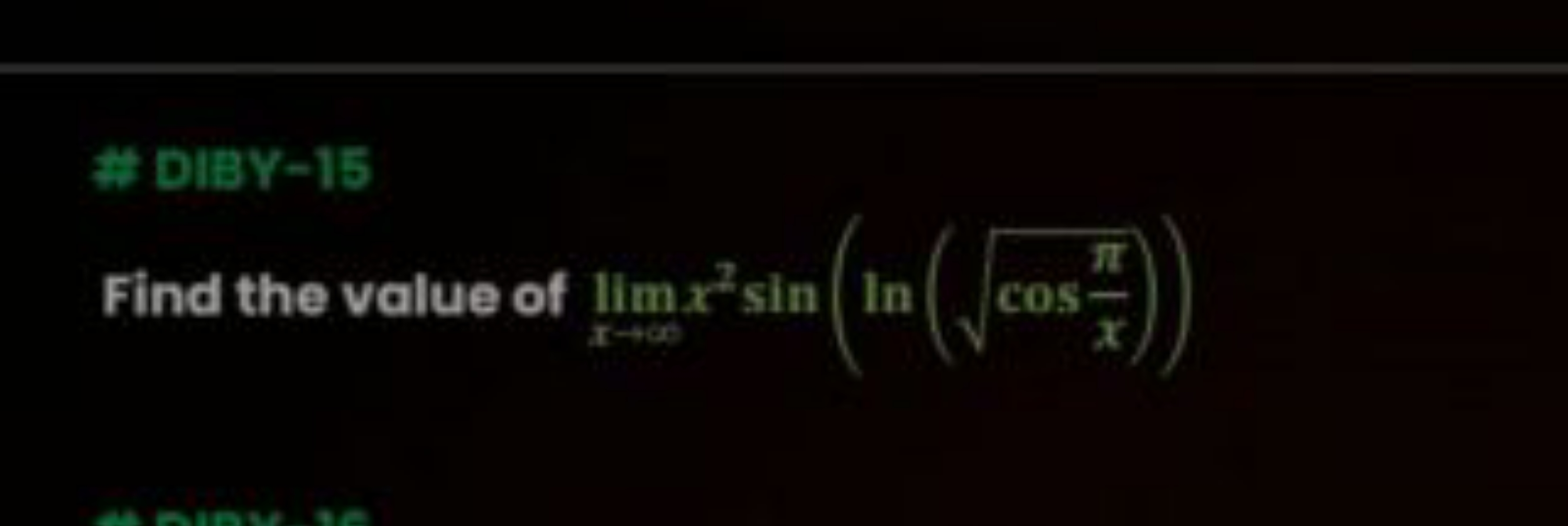 ** DIBY-15
Find the value of limx→∞​x2sin(ln(cosxπ​​))