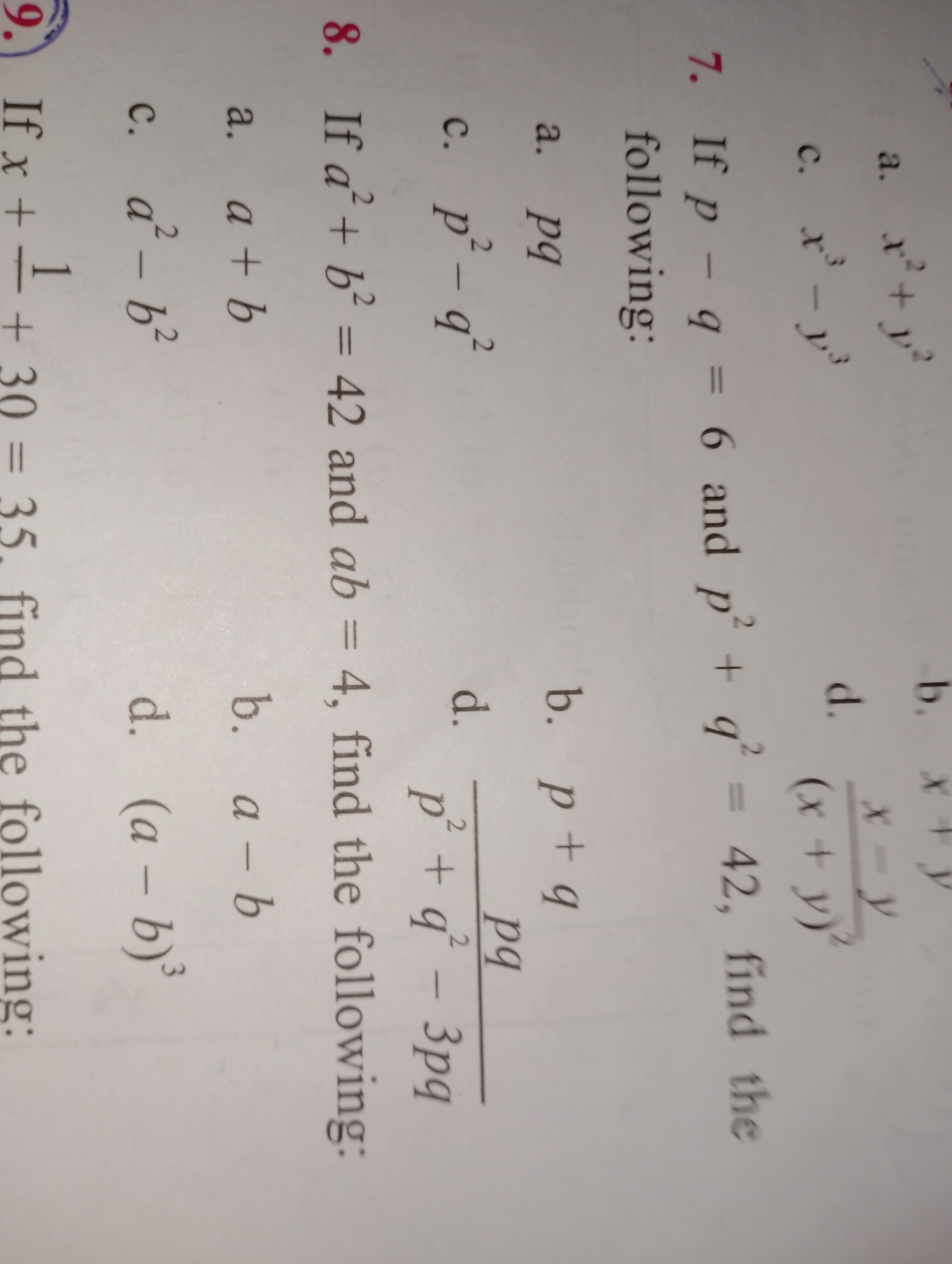 a. x2+y2
b. x+y
c. x3−y3
d. (x+y)2x−y​
7. If p−q=6 and p2+q2=42, find 