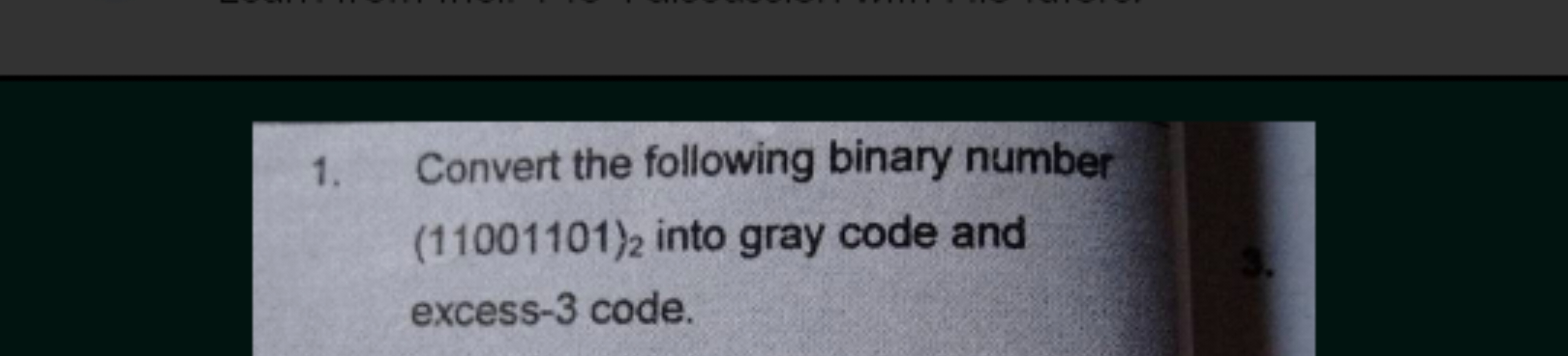 1. Convert the following binary number (11001101)2​ into gray code and