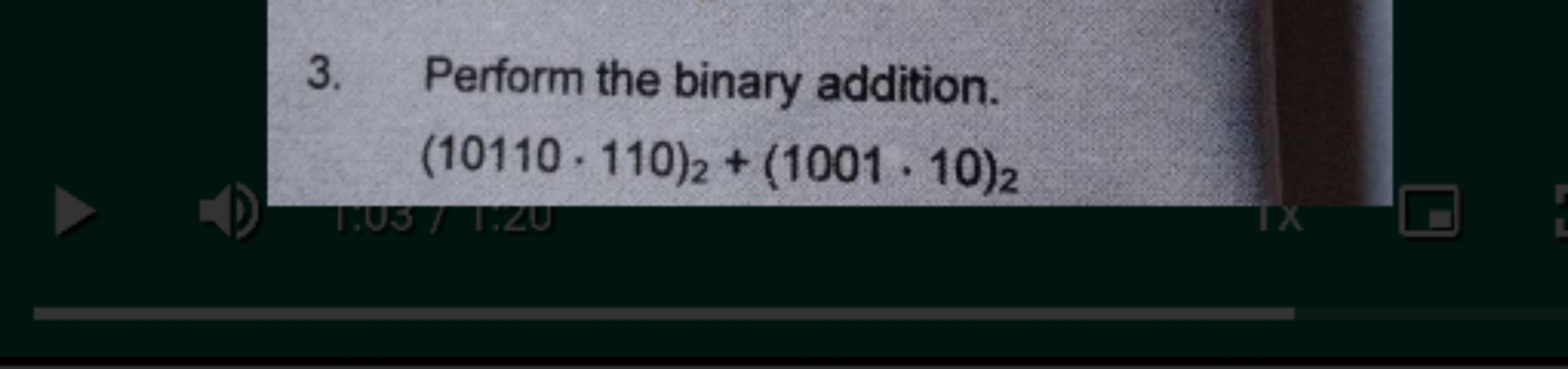 3. Perform the binary addition.
(10110⋅110)2​+(1001⋅10)2​